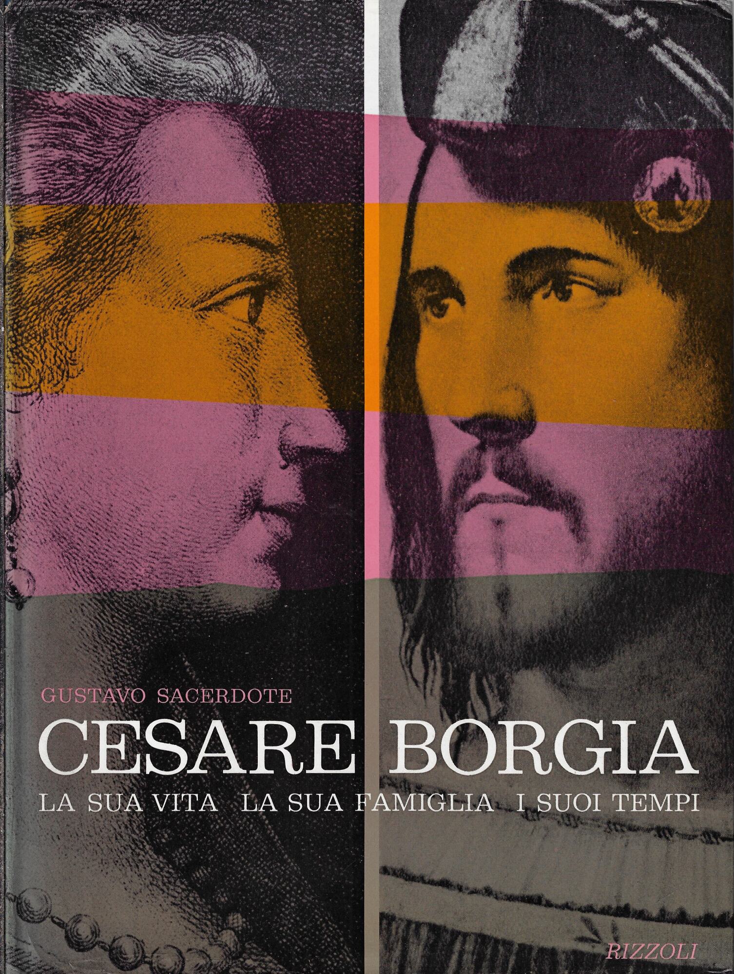 Cesare Borgia : la sua vita, la sua famiglia, i …