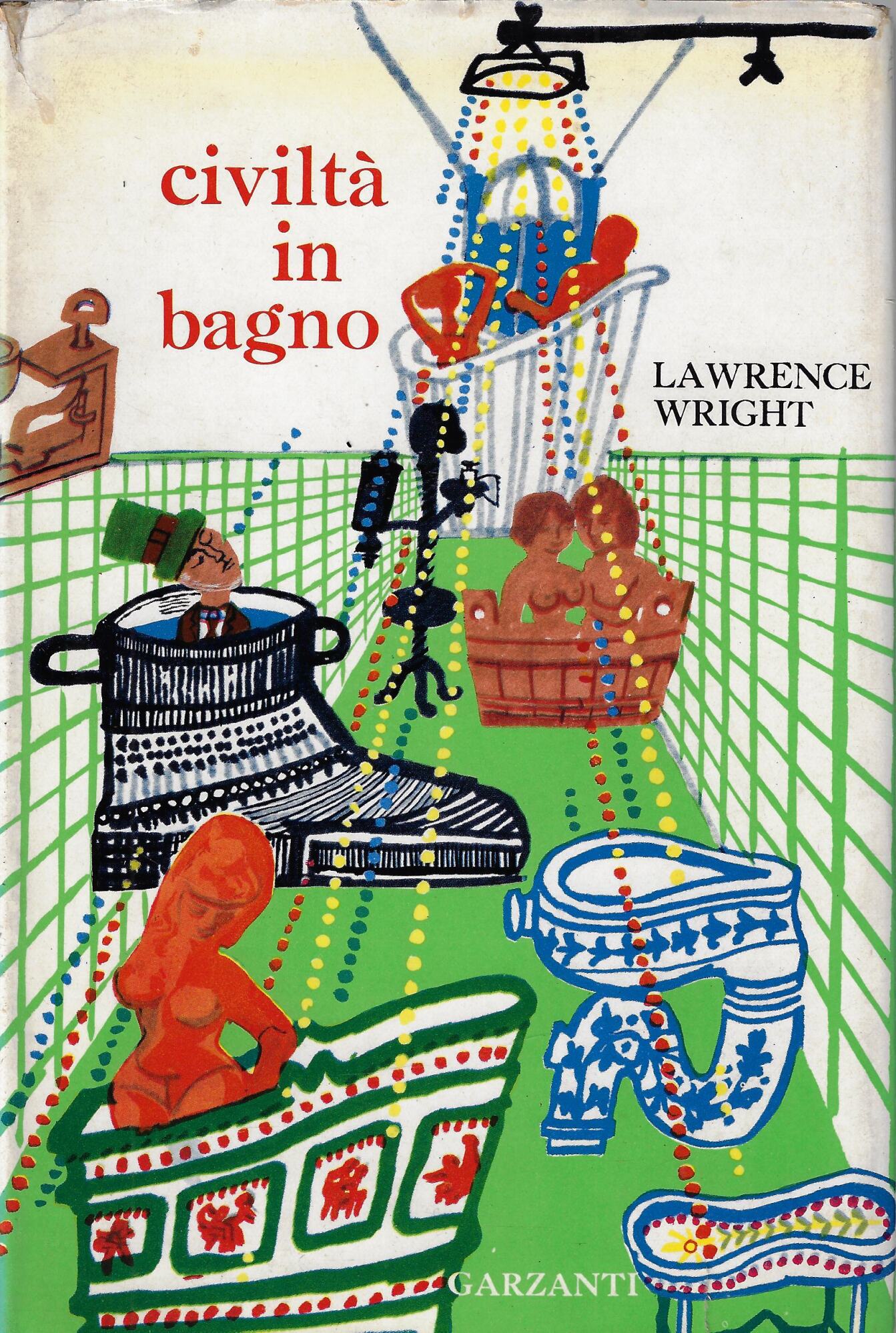 Civiltà in bagno : storia del bagno e di numerosi …