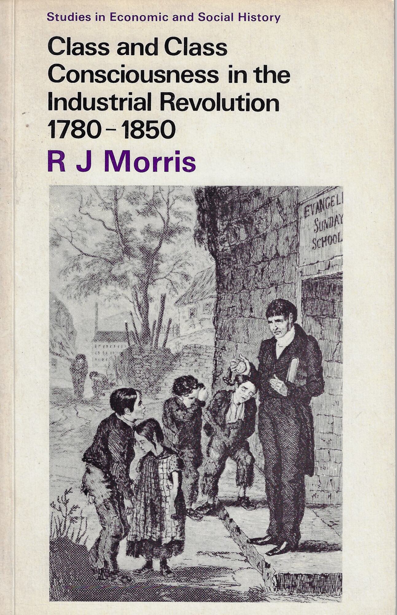 Class and Class Consciousness in the Industrial Revolution 1780-1850