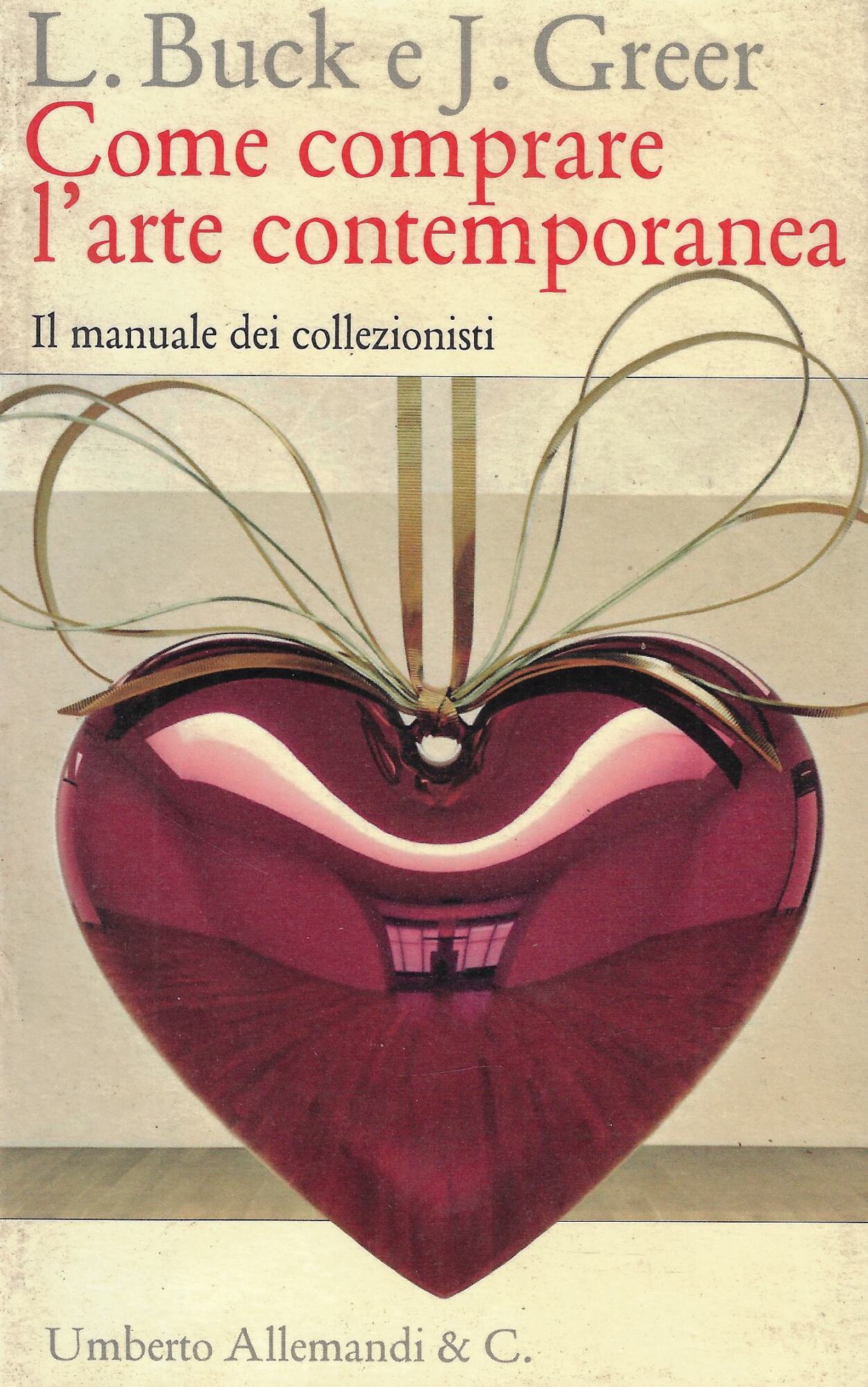 Come comprare l'arte contemporanea. Il manuale dei collezionisti. Ediz. illustrata
