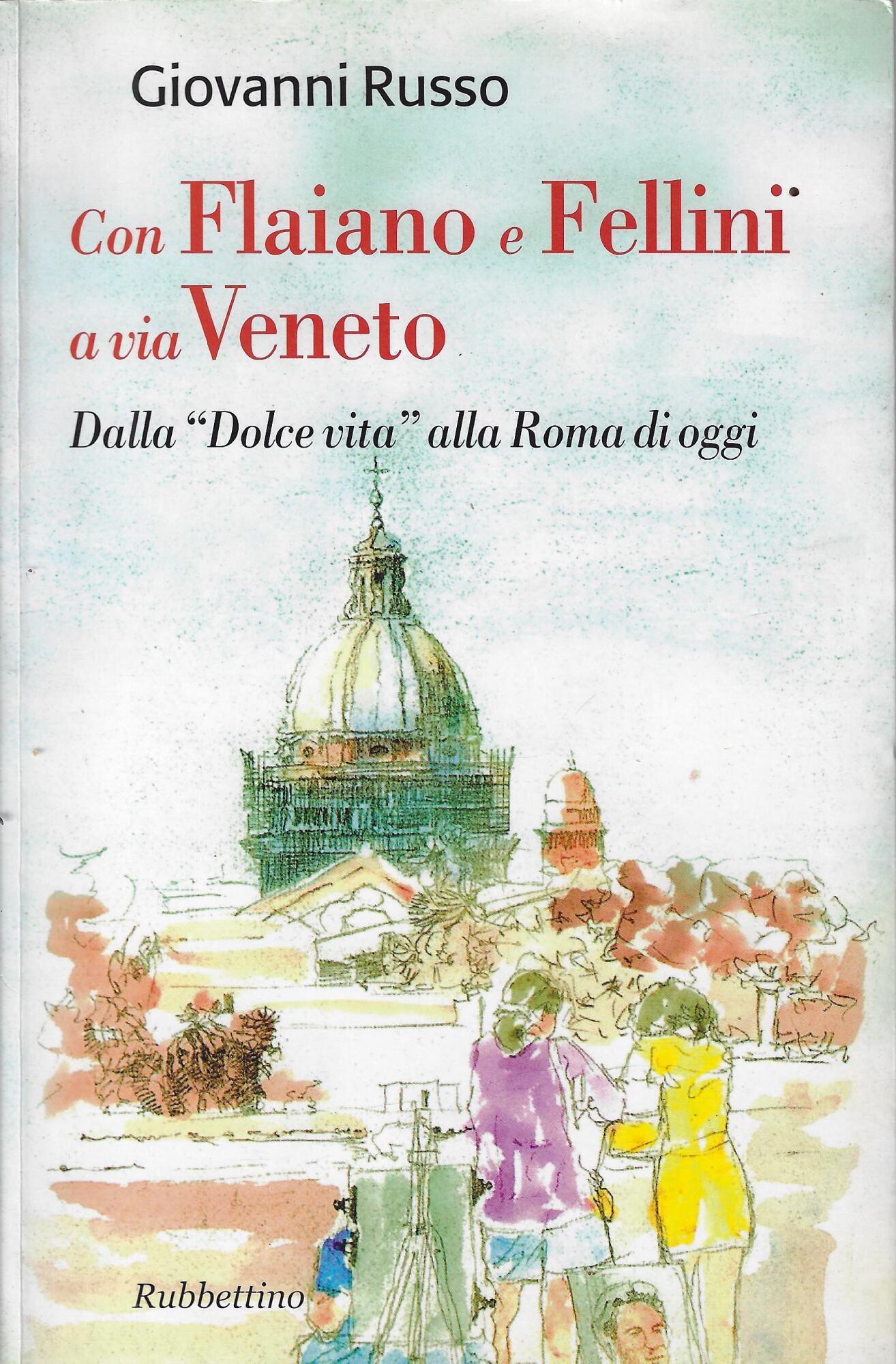 Con Flaiano e Fellini a via Veneto. Dalla «Dolce vita» …
