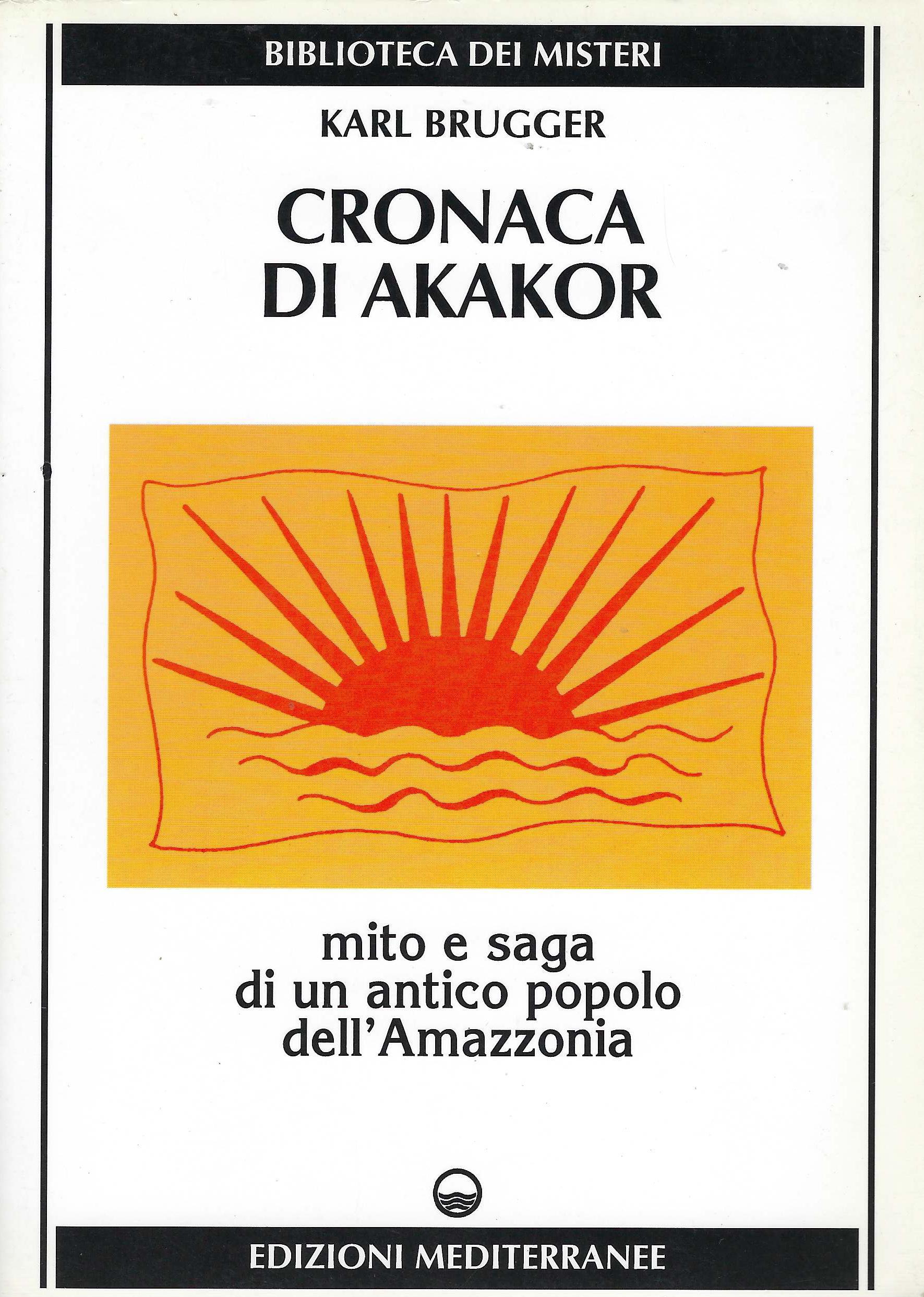 Cronaca di Akakor : mito e saga di un antico …