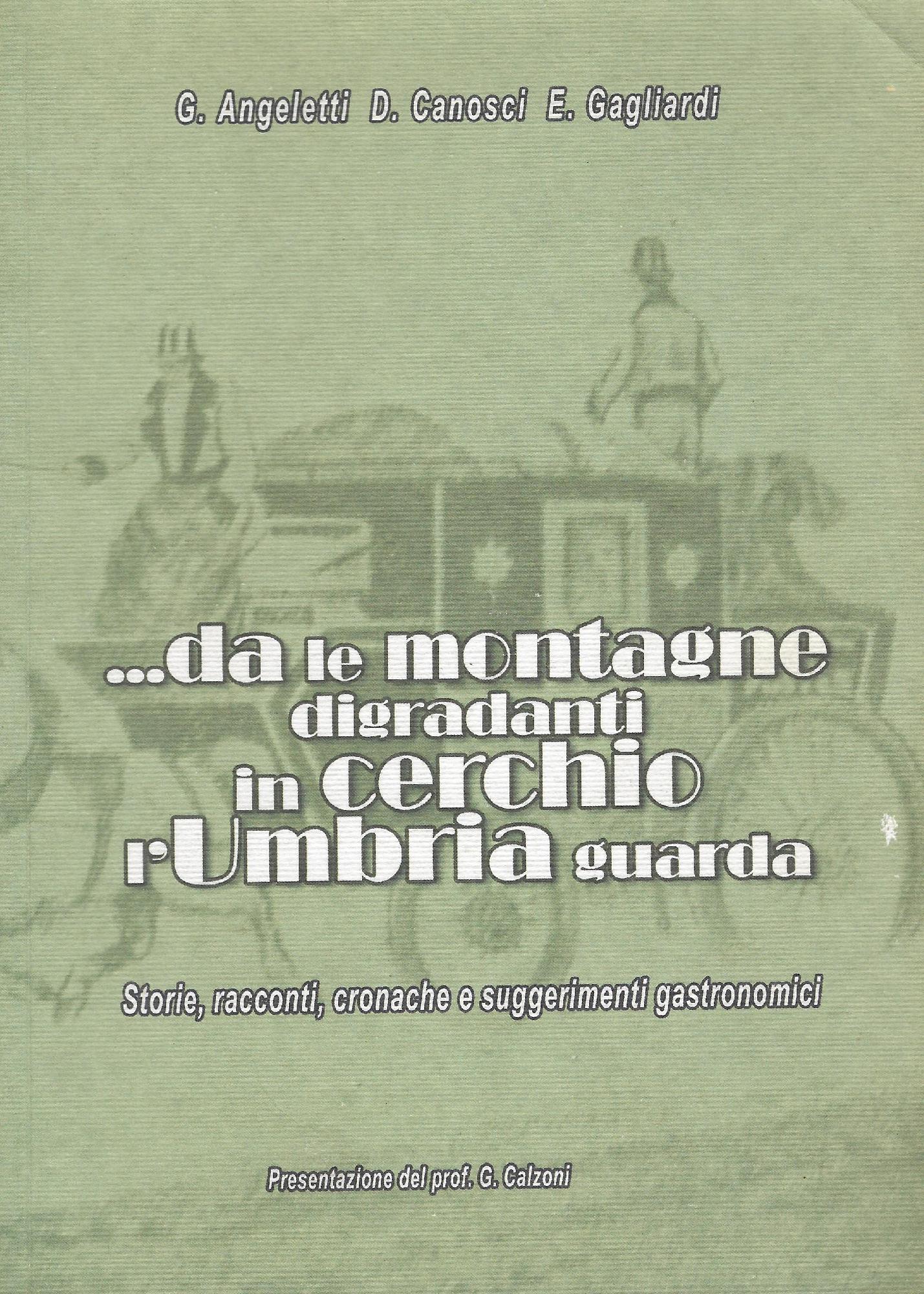 ... Da le montagne digradanti in cerchio l'Umbria guarda: storie, …