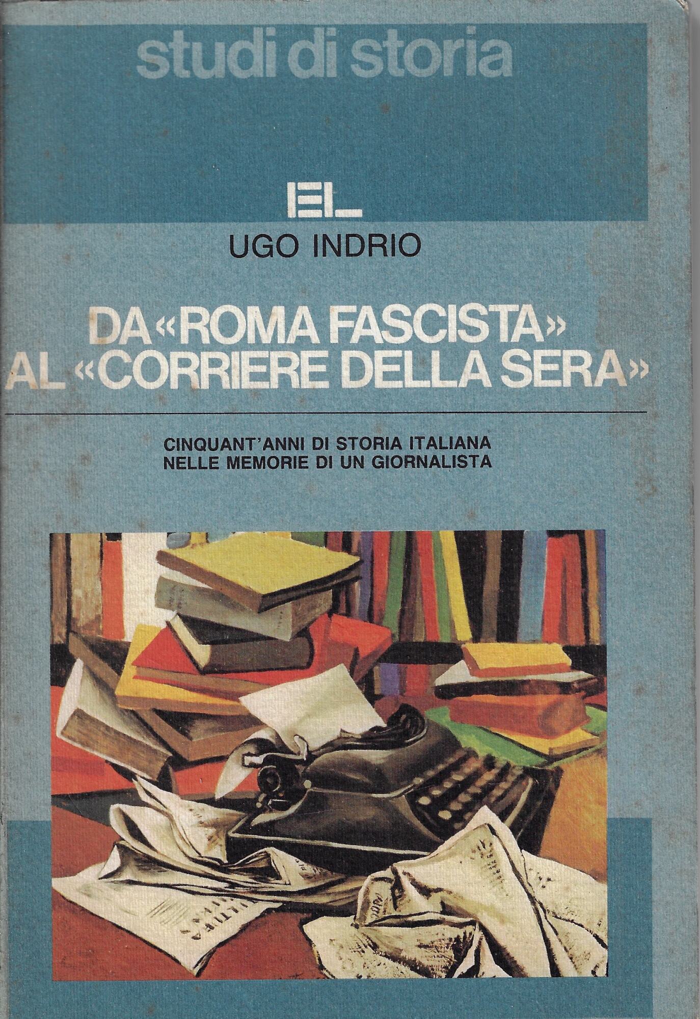 Da «Roma fascista» al «Corriere della sera». Cinquant'anni di storia …