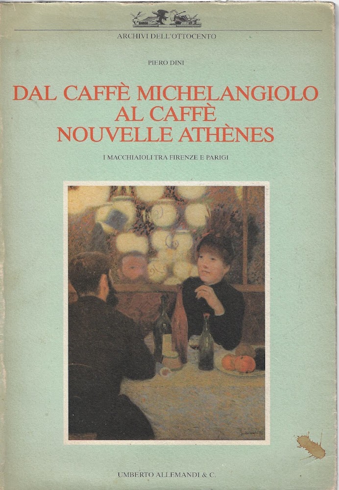 Dal caffè Michelangiolo al caffè Nouvelle Athènes : i macchiaioli …