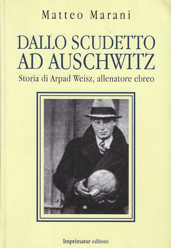 Dallo scudetto ad Auschwitz : vita e morte di Arpad …