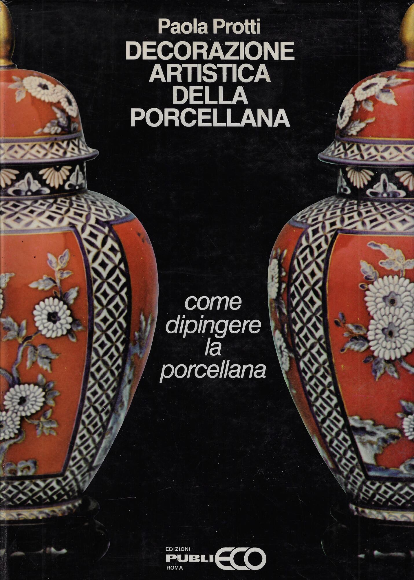 Decorazione artistica della porcellana : come dipingere la porcellana