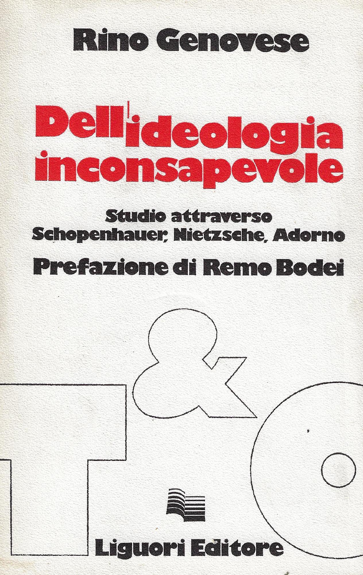 Dell'ideologia inconsapevole : studio attraverso Schopenhauer, Nietzsche, Adorno