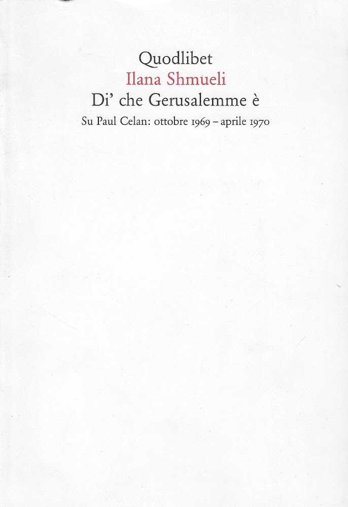 Di' che Gerusalemme è. Su Paul Celan: ottobre 1969-aprile 1970