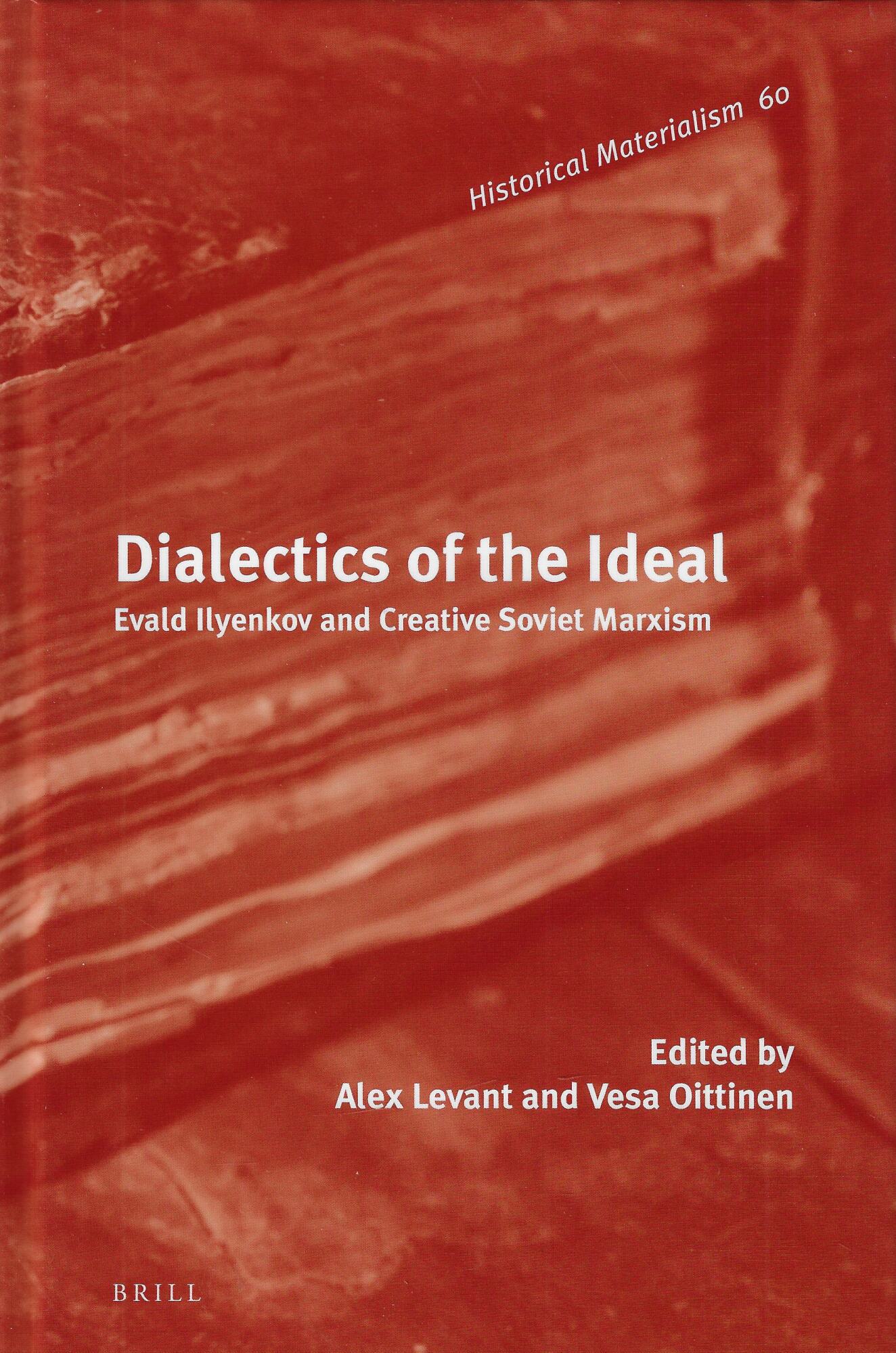 Dialectics of the Ideal: Evald Ilyenkov and Creative Soviet Marxism