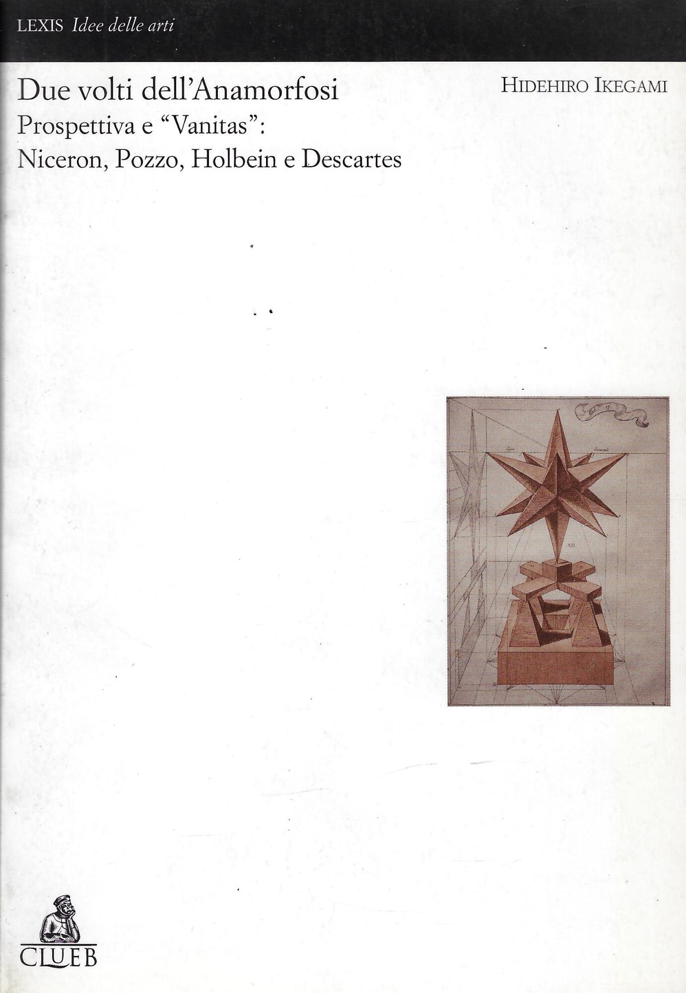 Due volti dell'anamorfosi. Prospettive e «Vanitas»: Niceron, Pozzo, Holbein, Descartes