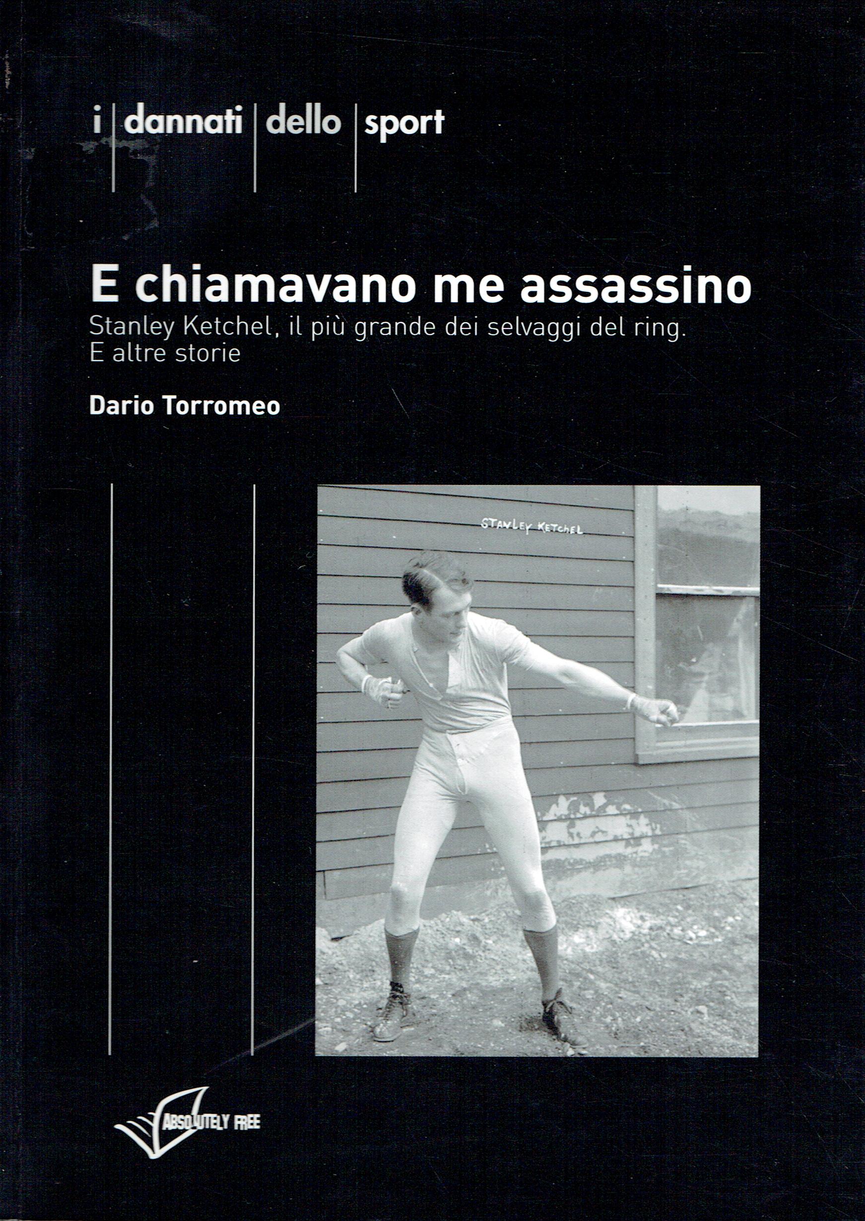 E chiamavano me assassino : Stanley Ketchel il più grande …