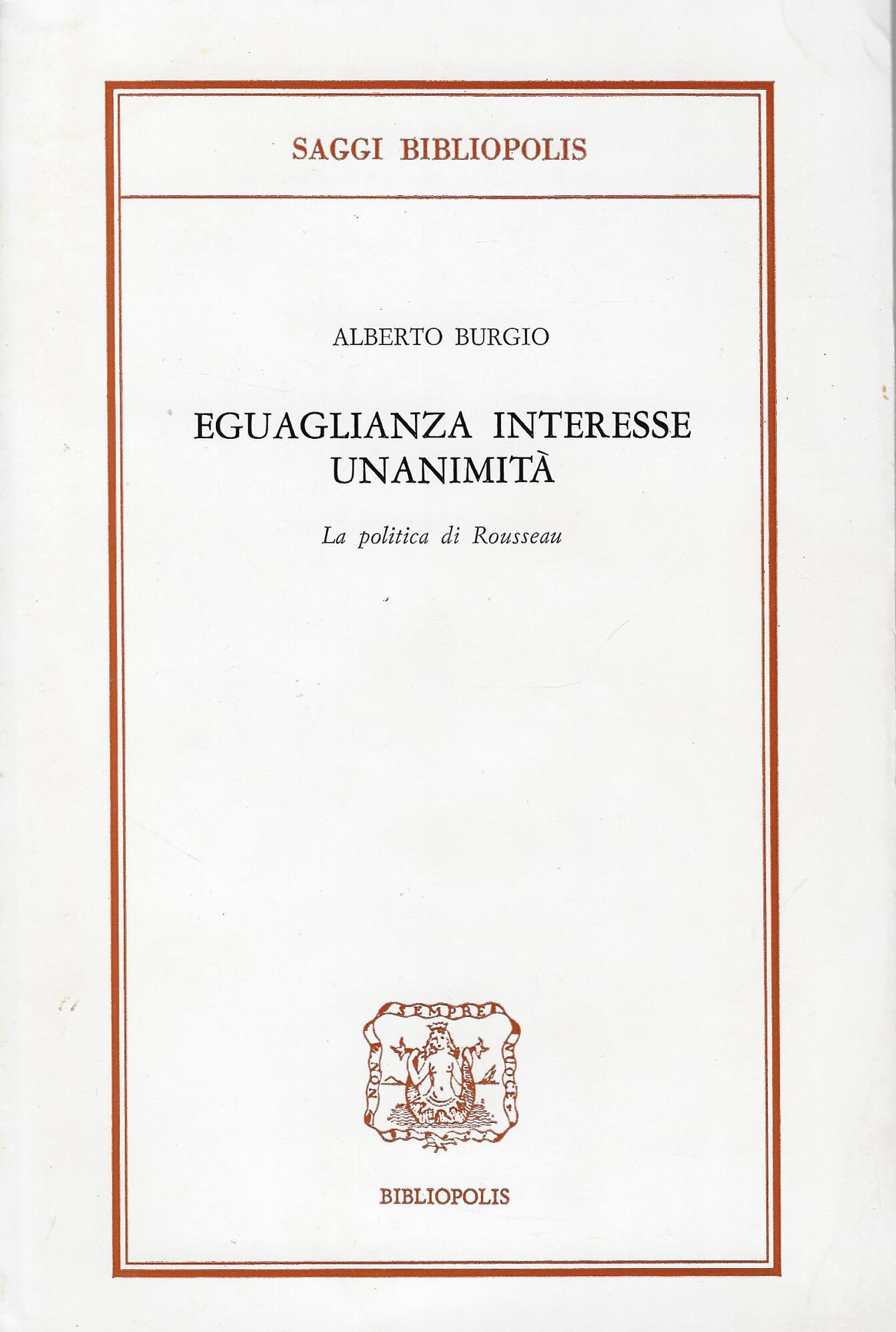 Eguaglianza, interesse, unanimità : la politica di Rousseau