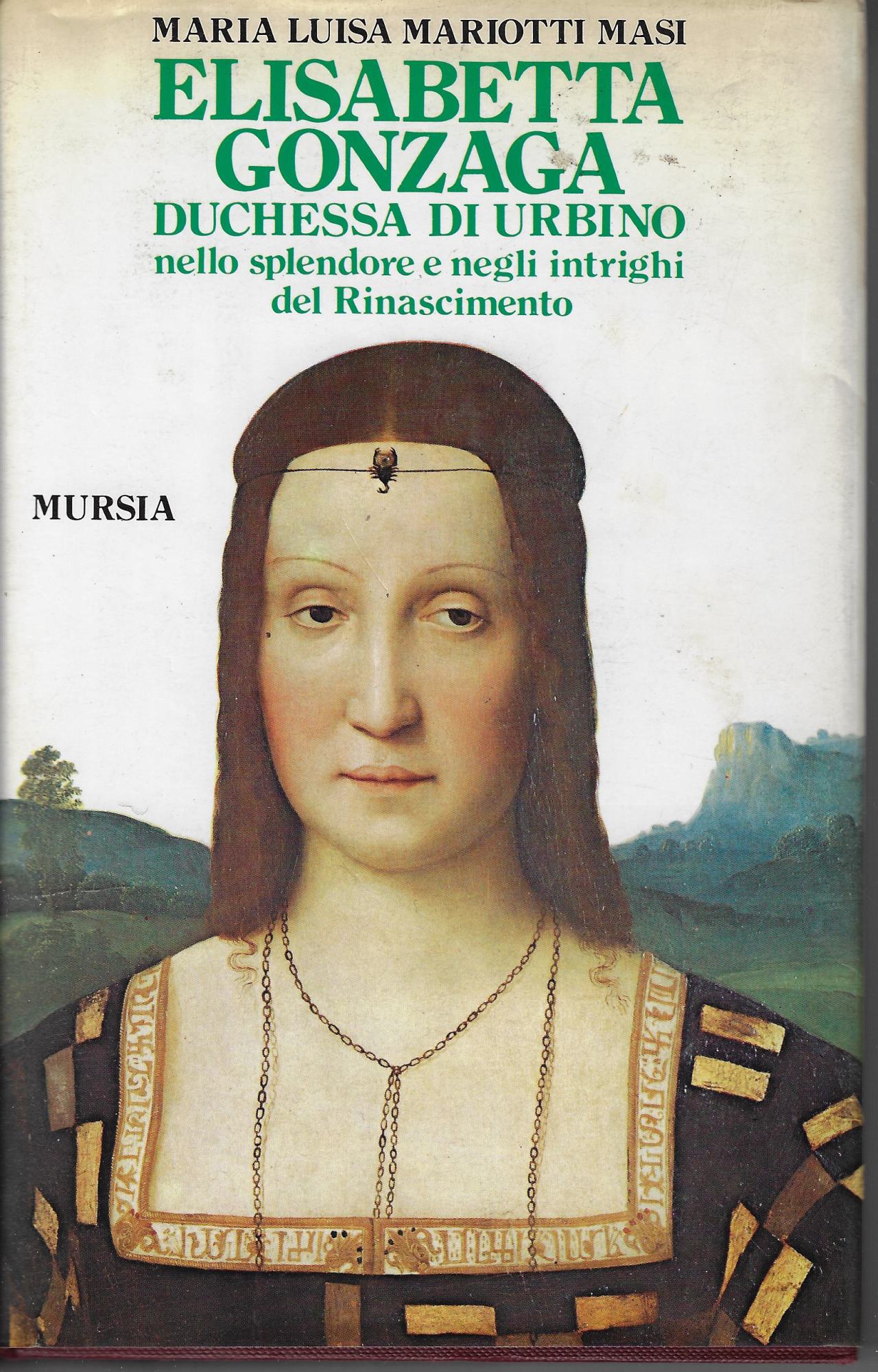 Elisabetta Gonzaga duchessa di Urbino : nello splendore e negli …