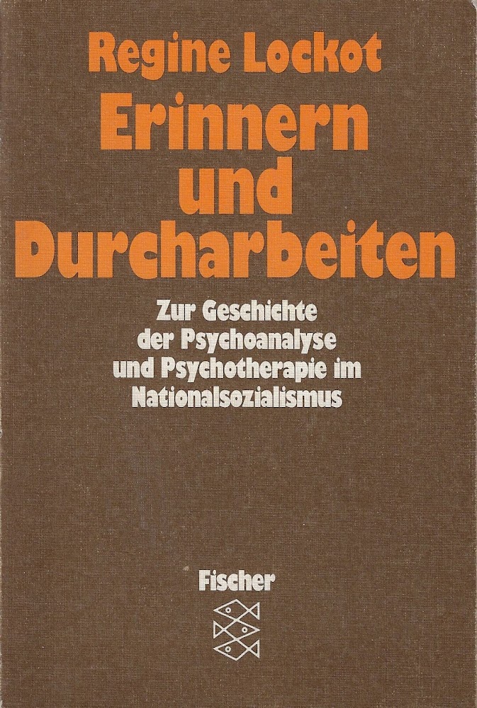 Erinnern und Durcharbeiten: Zur Geschichte der Psychoanalyse und Psychotherapie im …