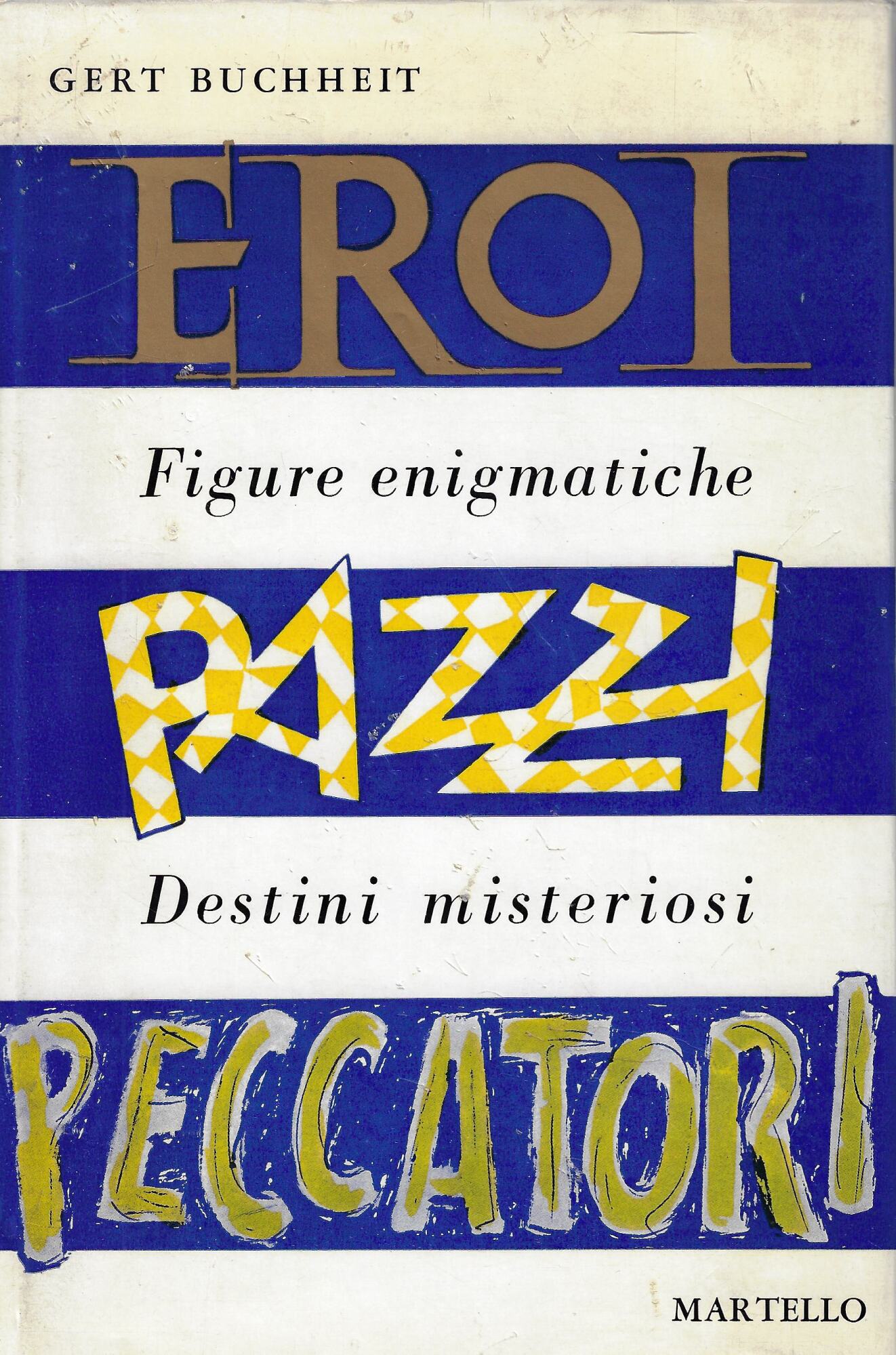 Eroi, pazzi, peccatori : figure enigmatiche, destini misteriosi