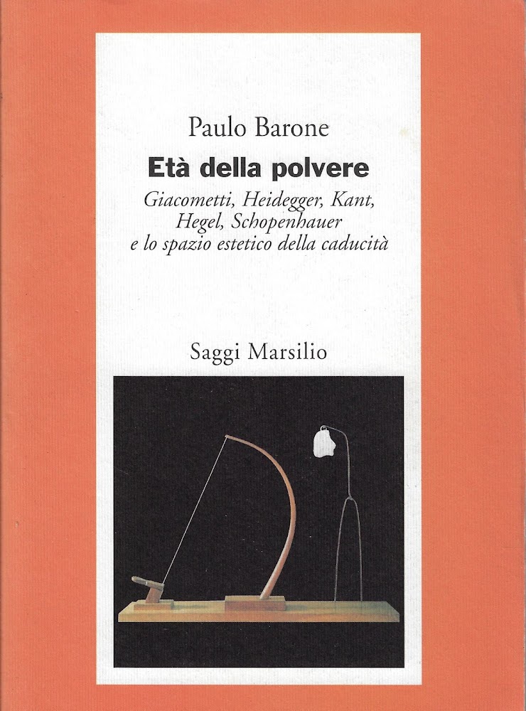 Età della polvere. Giacometti, Heidegger, Kant, Hegel, Schopenhauer e lo …