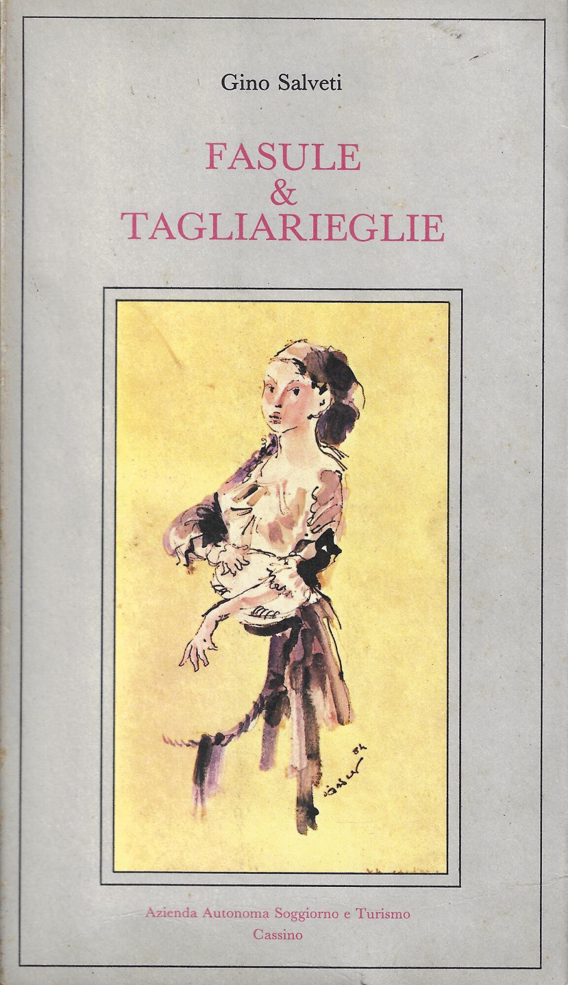 Fasule e tagliarieglie : 40 ricette e passa della antica …