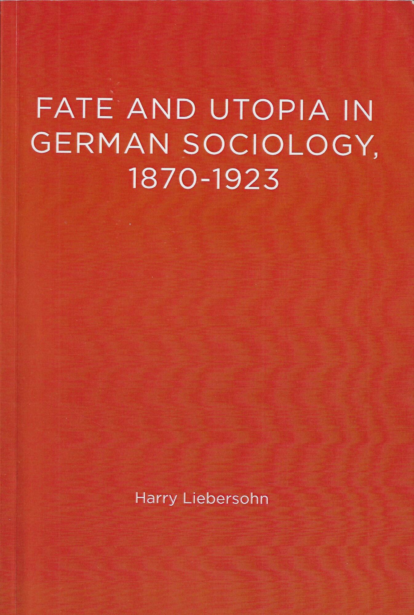 Fate And Utopia In German Sociology 1870-1923
