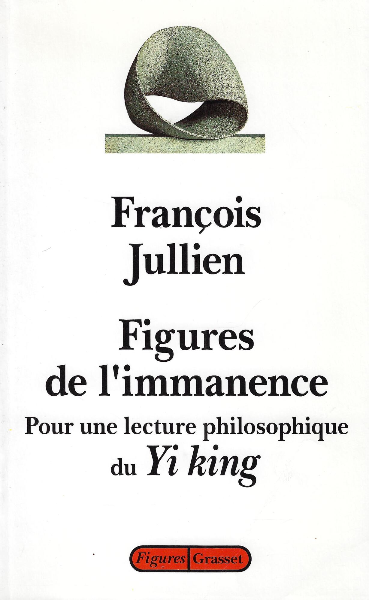 Figures de l'immanence: Pour une lecture philosophique du Yi king, …