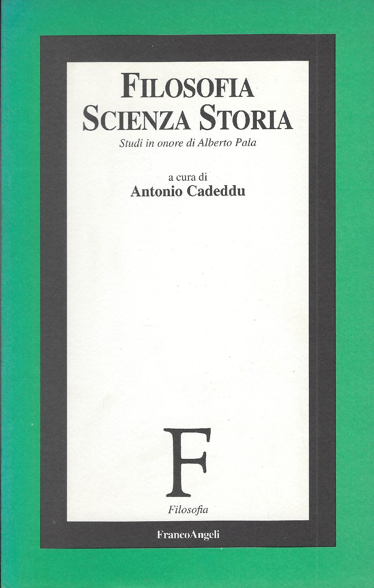 Filosofia, scienza, storia : studi in onore di Alberto Pala