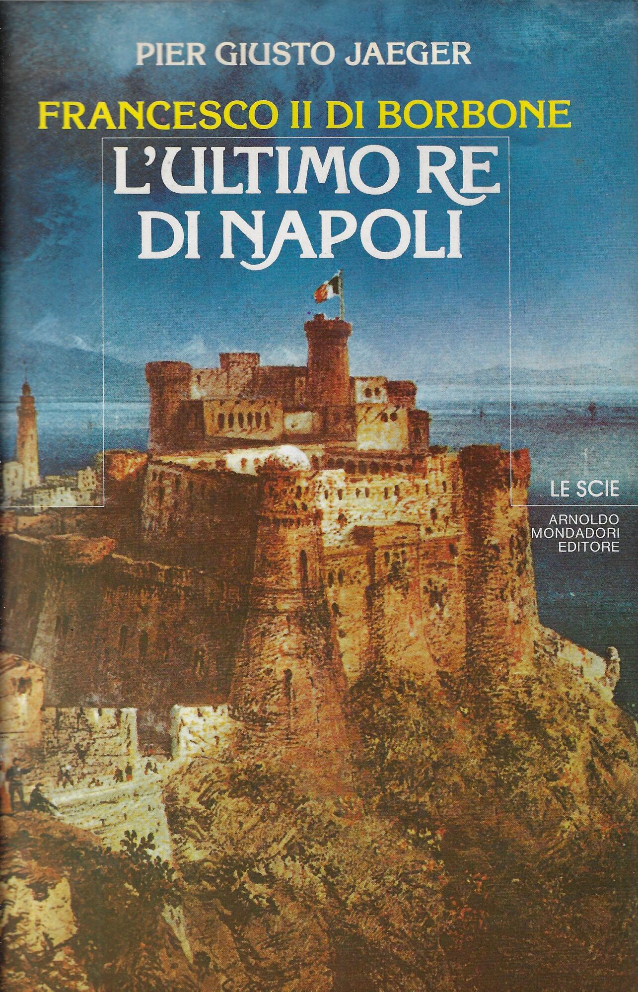 Francesco II di Borbone : l'ultimo re di Napoli