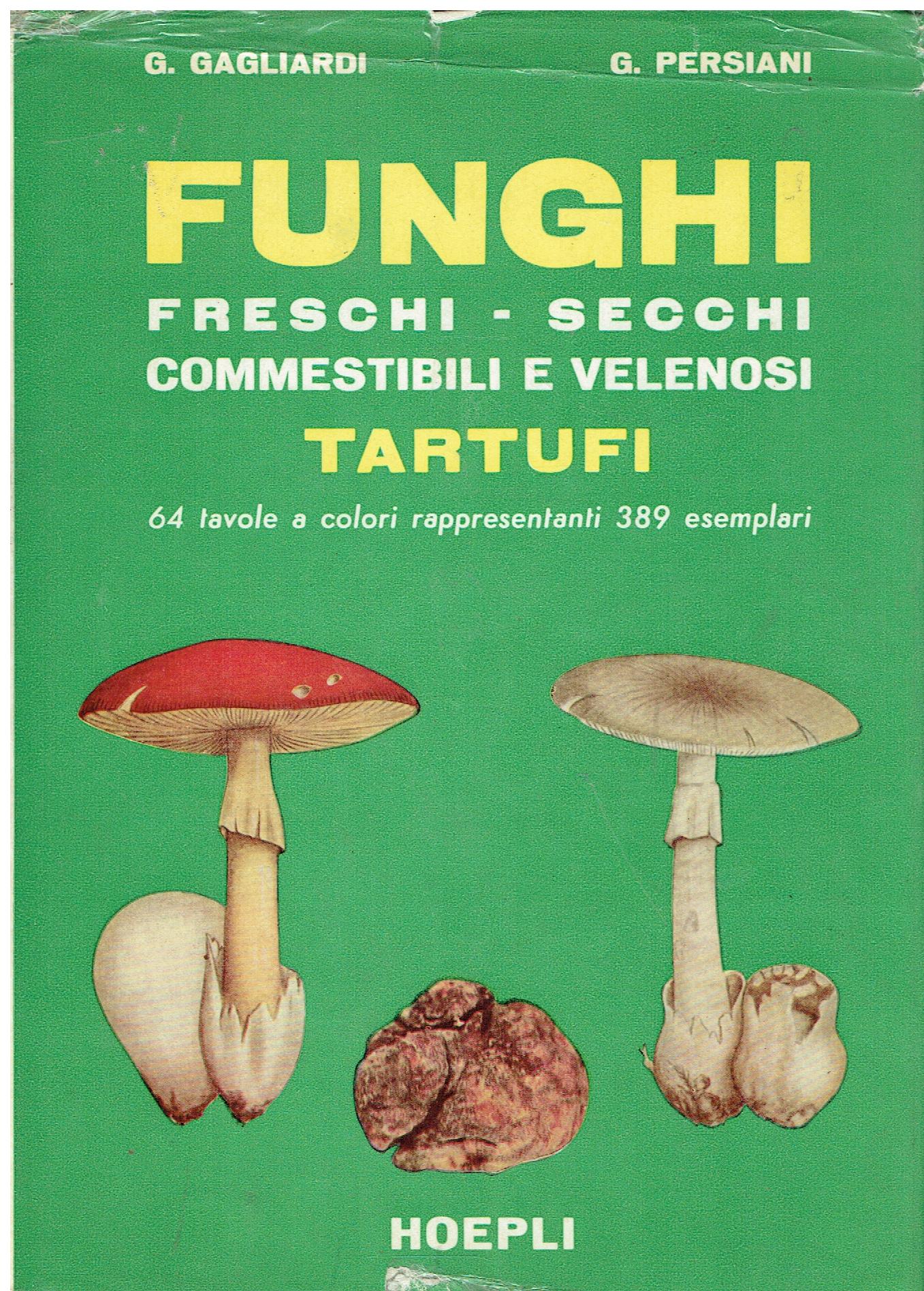 Funghi freschi, secchi, commestibili e velenosi, tartufi : guida pratica …