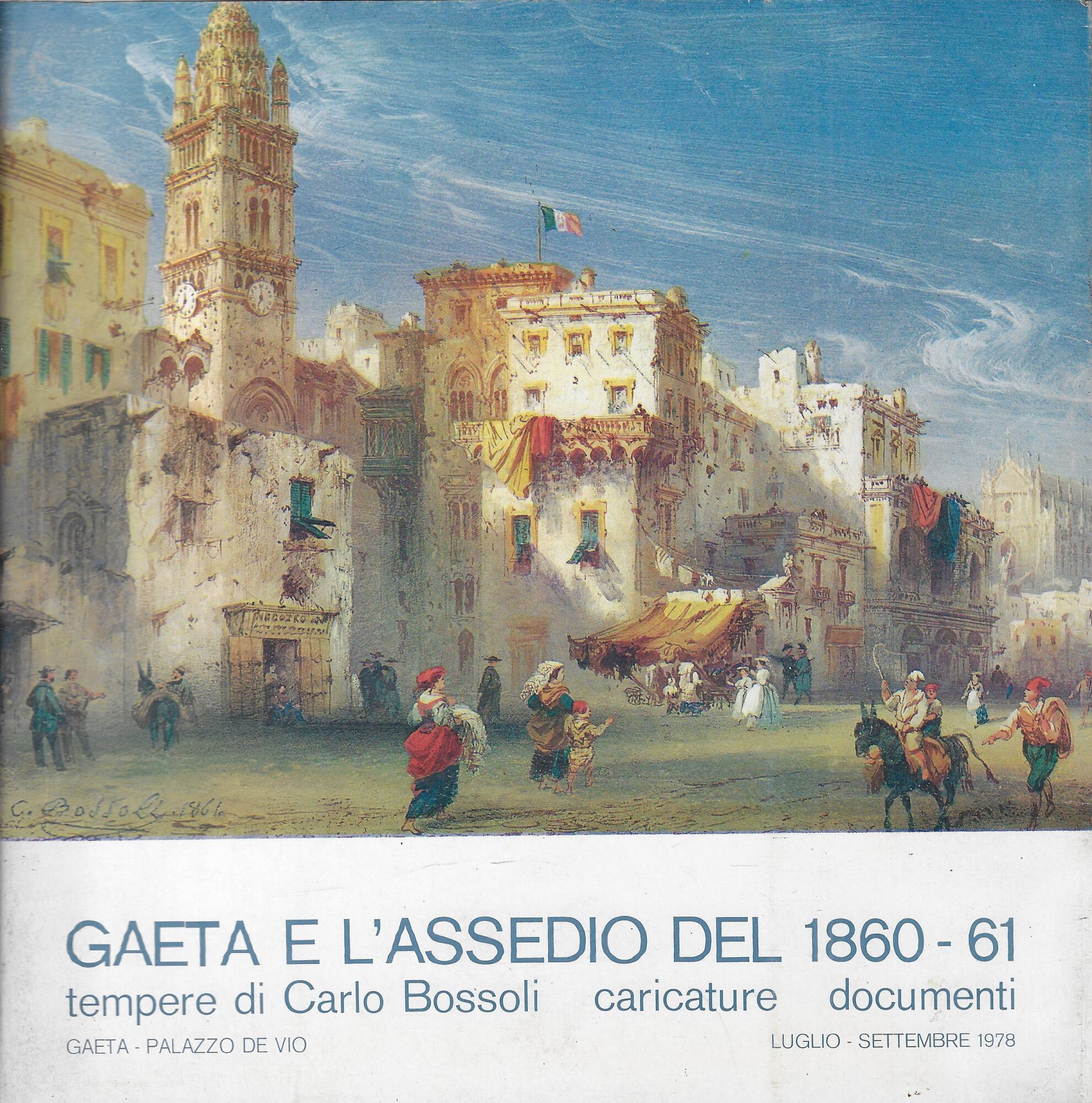 Gaeta e l'assedio del 1860-'61 : tempere di Carlo Bossoli, …