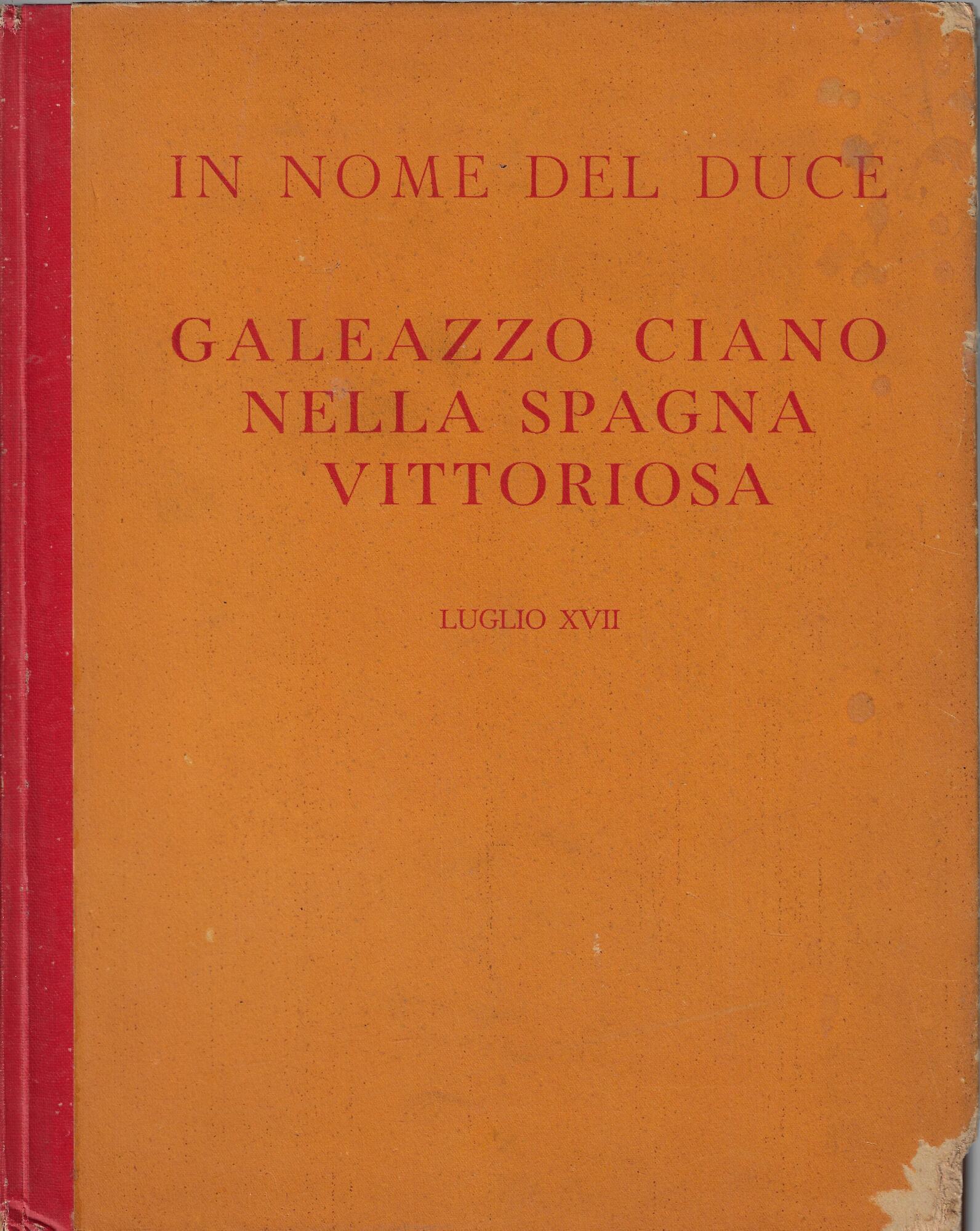 Galeazzo Ciano nella Spagna vittoriosa : in nome del Duce …