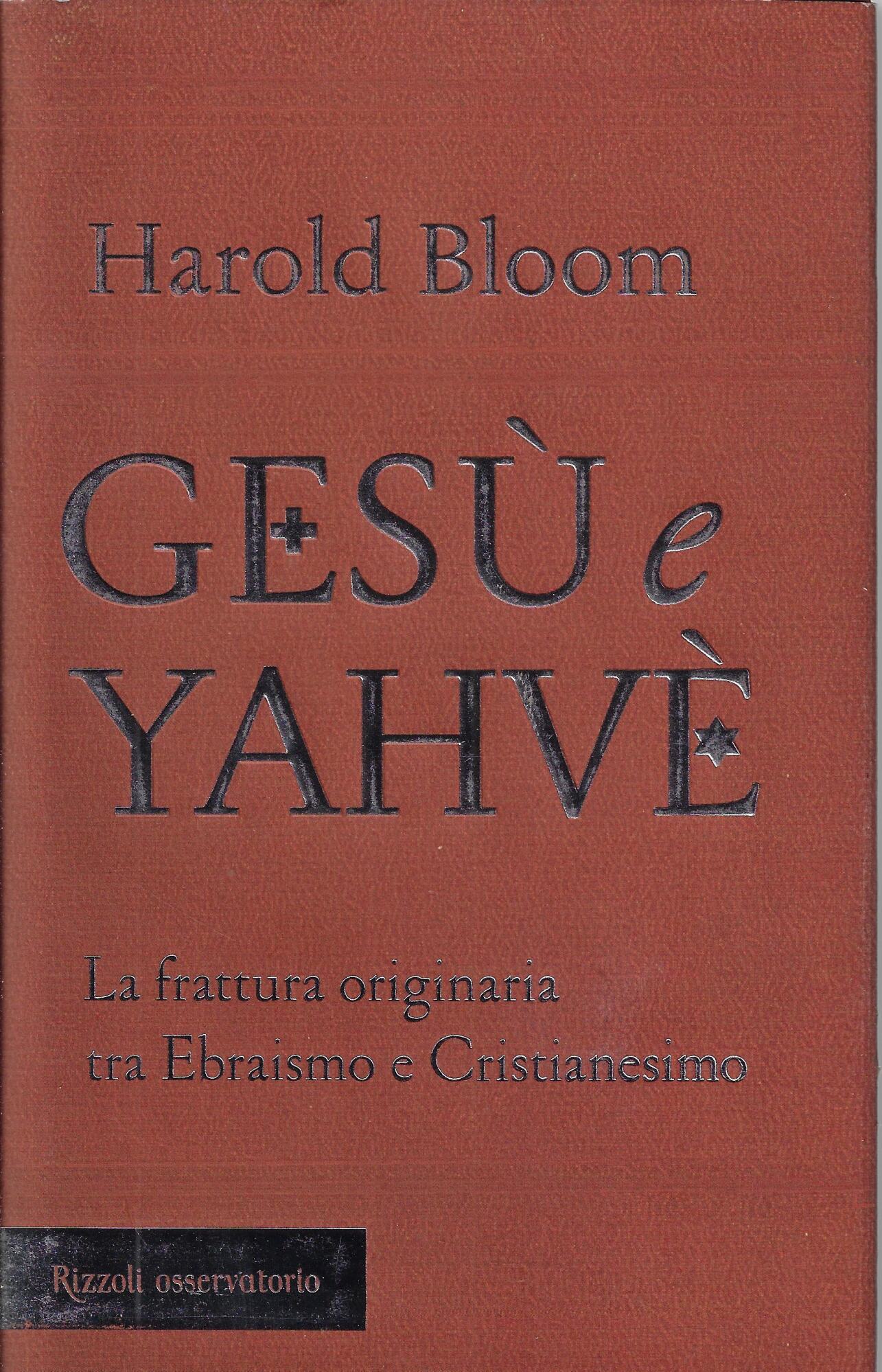 Gesù e Yahvè. La frattura originaria tra Ebraismo e Cristianesimo