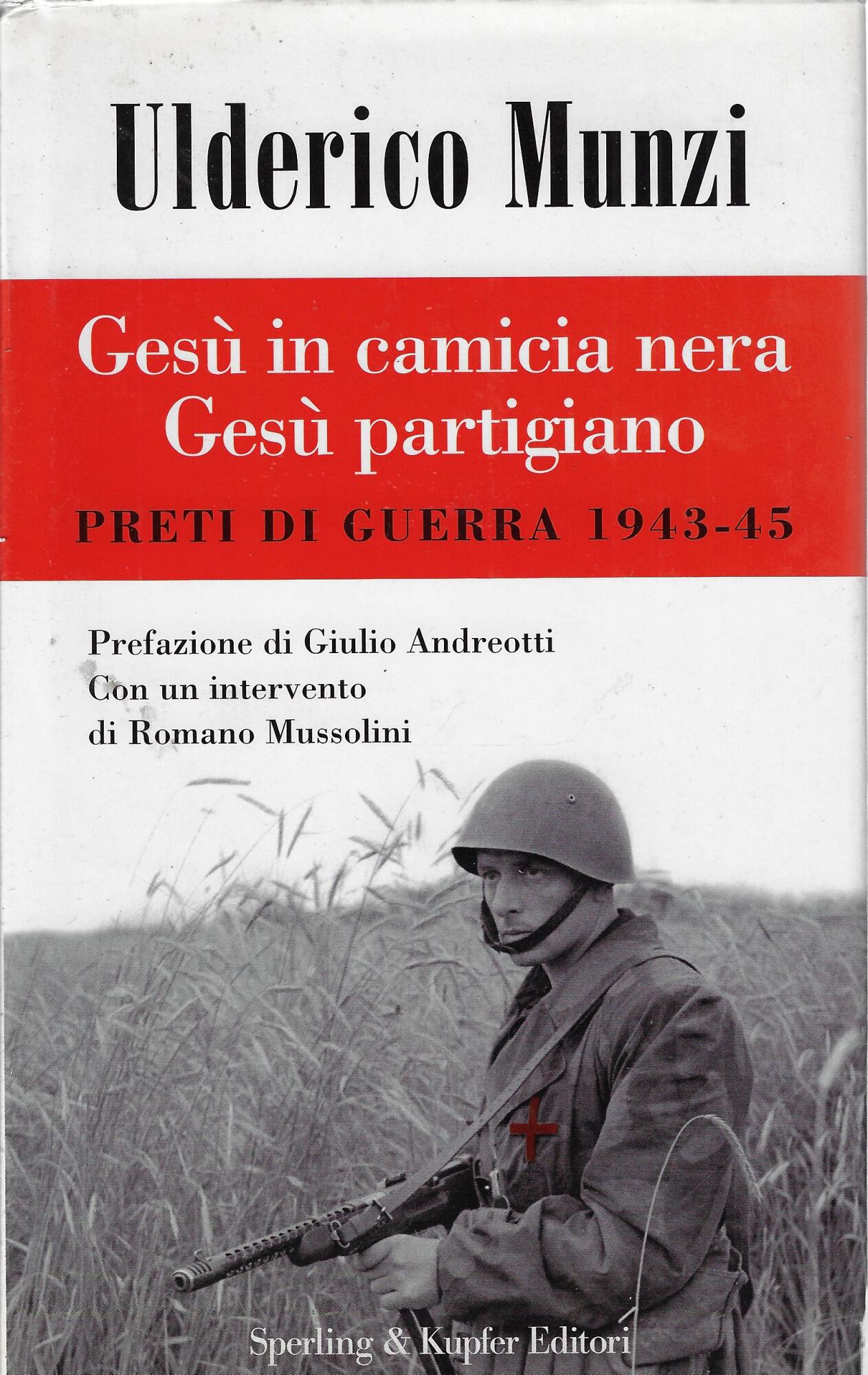 Gesù in camicia nera Gesù partigiano. Preti di guerra 1943-45