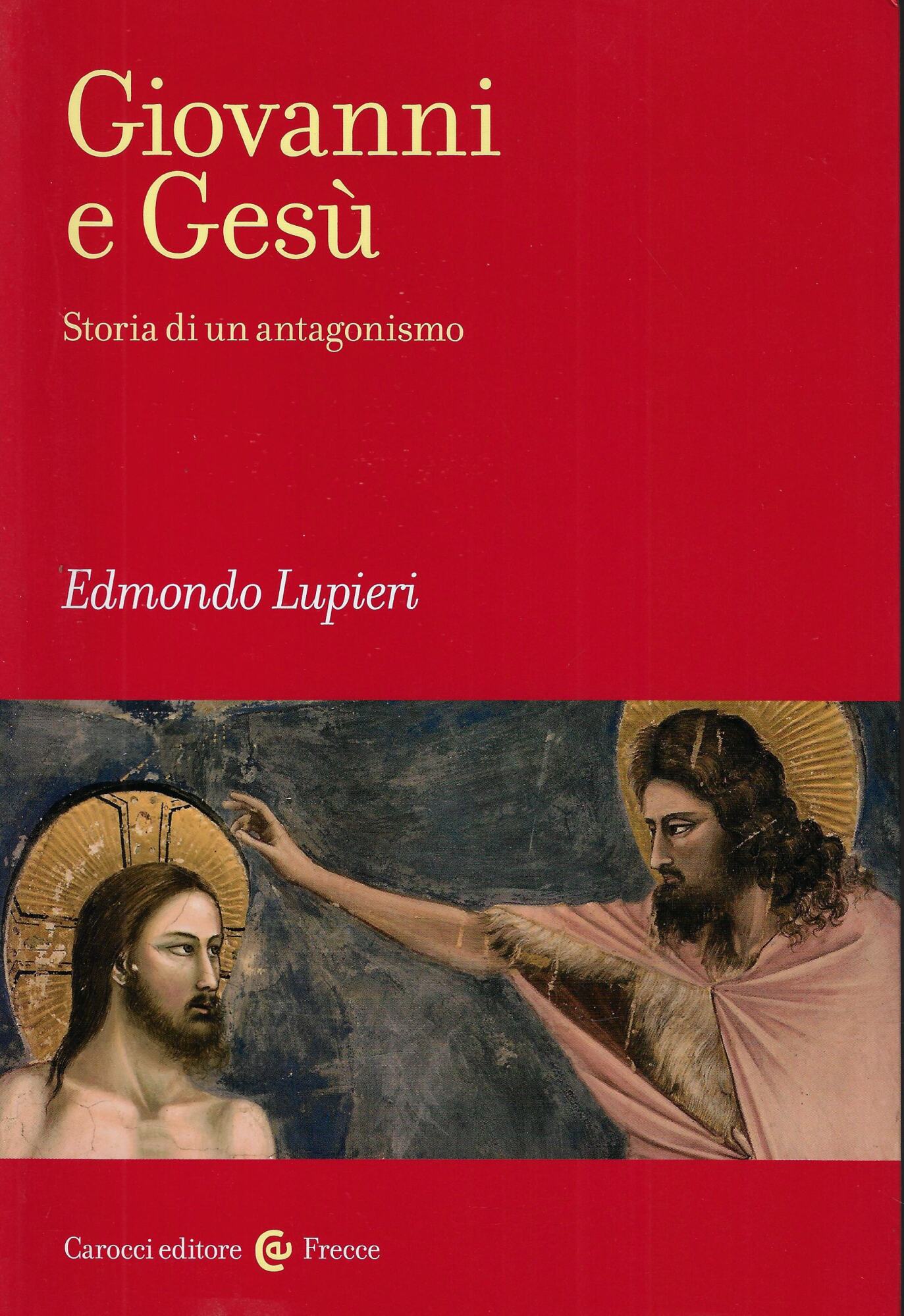 Giovanni e Gesù. Storia di un antagonismo