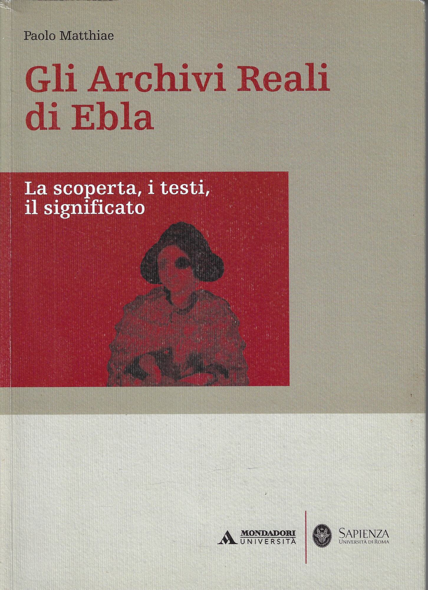 Gli archivi reali di Ebla. La scoperta, i testi, il …