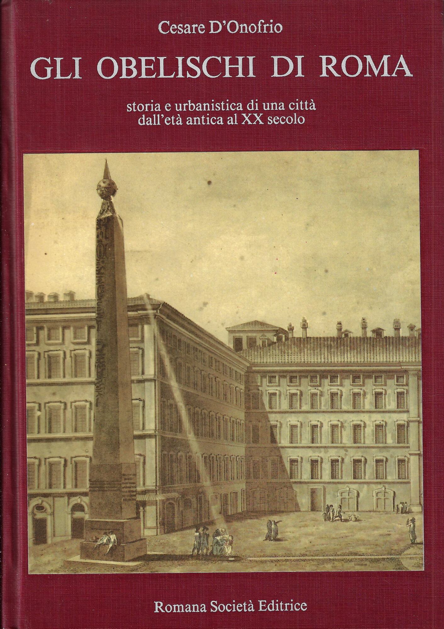 Gli obelischi di Roma: storia e urbanistica di una città …