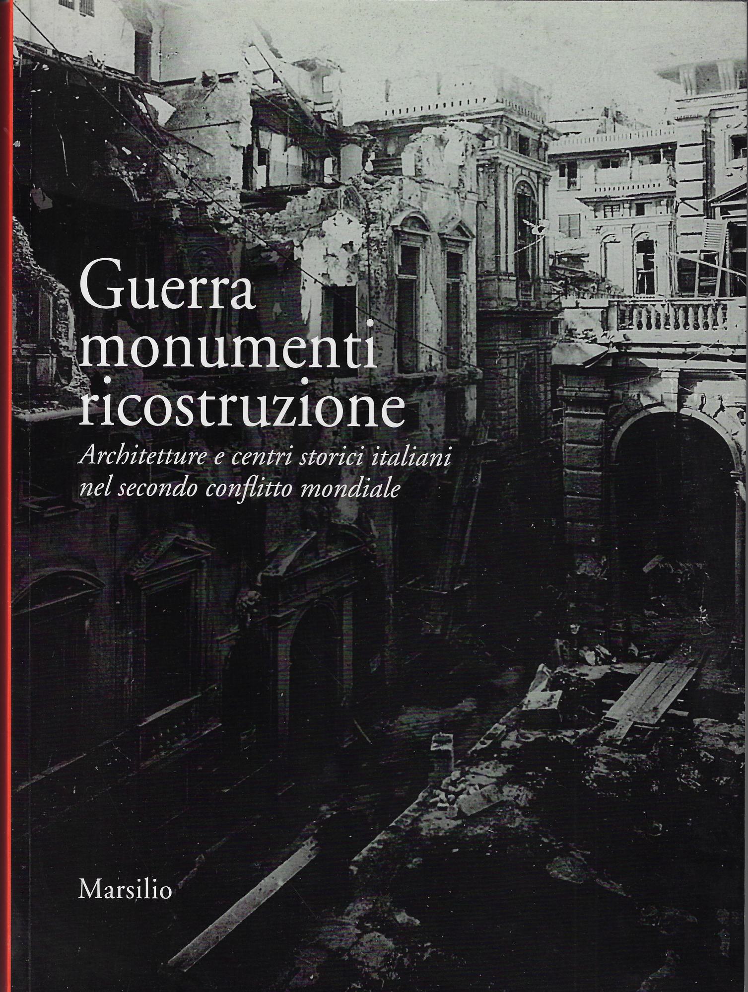 Guerra monumenti ricostruzione. Architetture e centri storici italiani nel secondo …