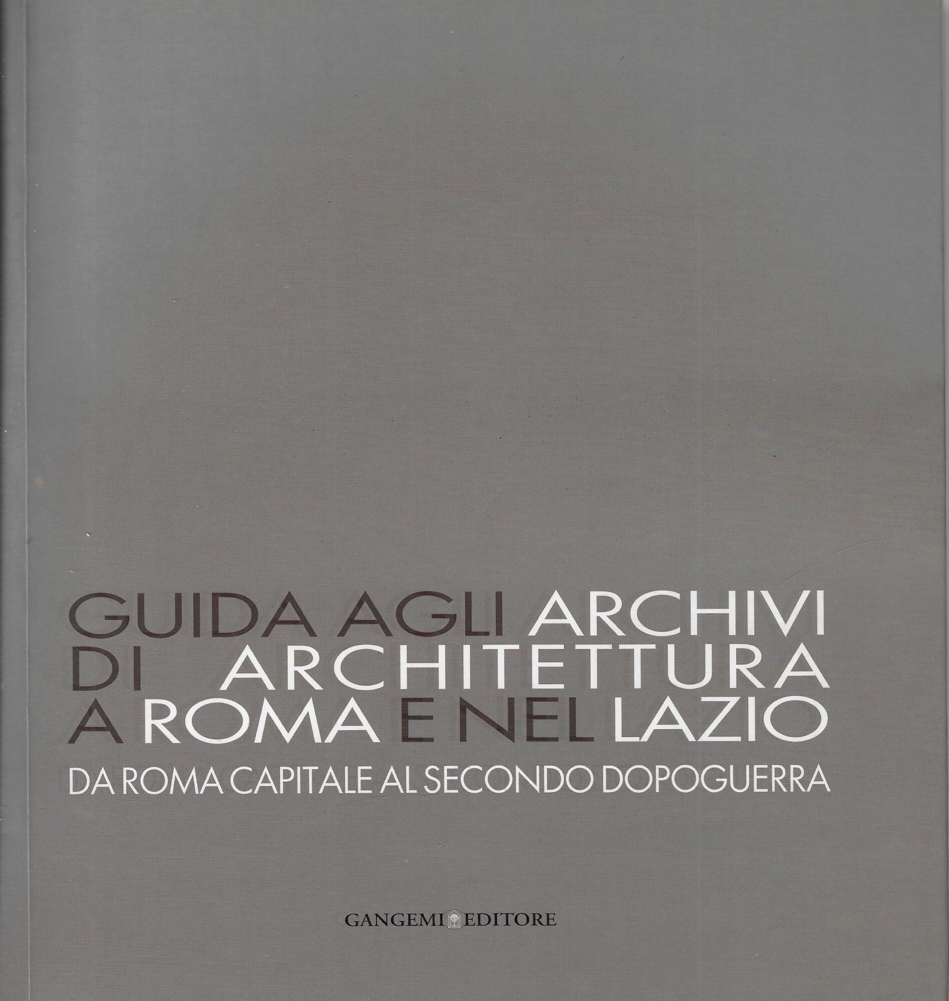 Guida agli archivi di architettura a Roma e nel Lazio. …