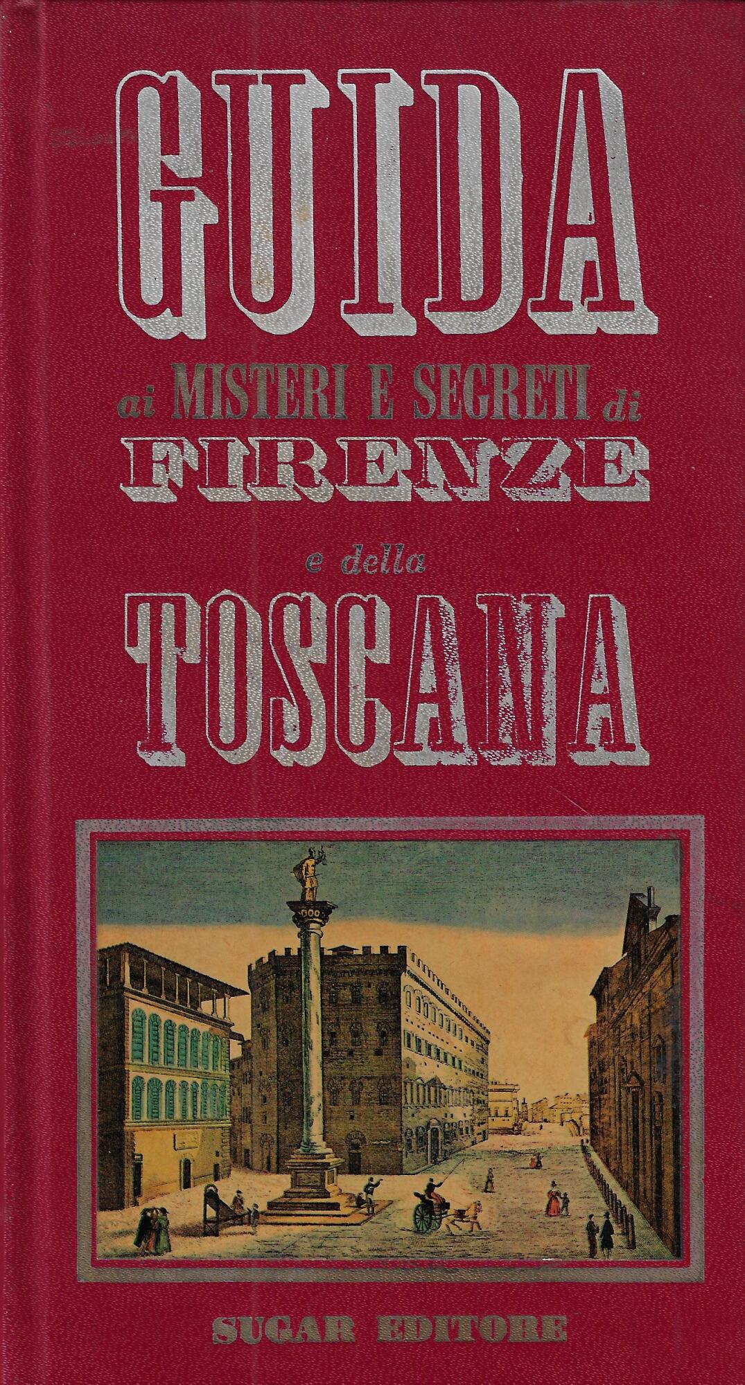 Guida ai misteri e segreti di Firenze e della Toscana