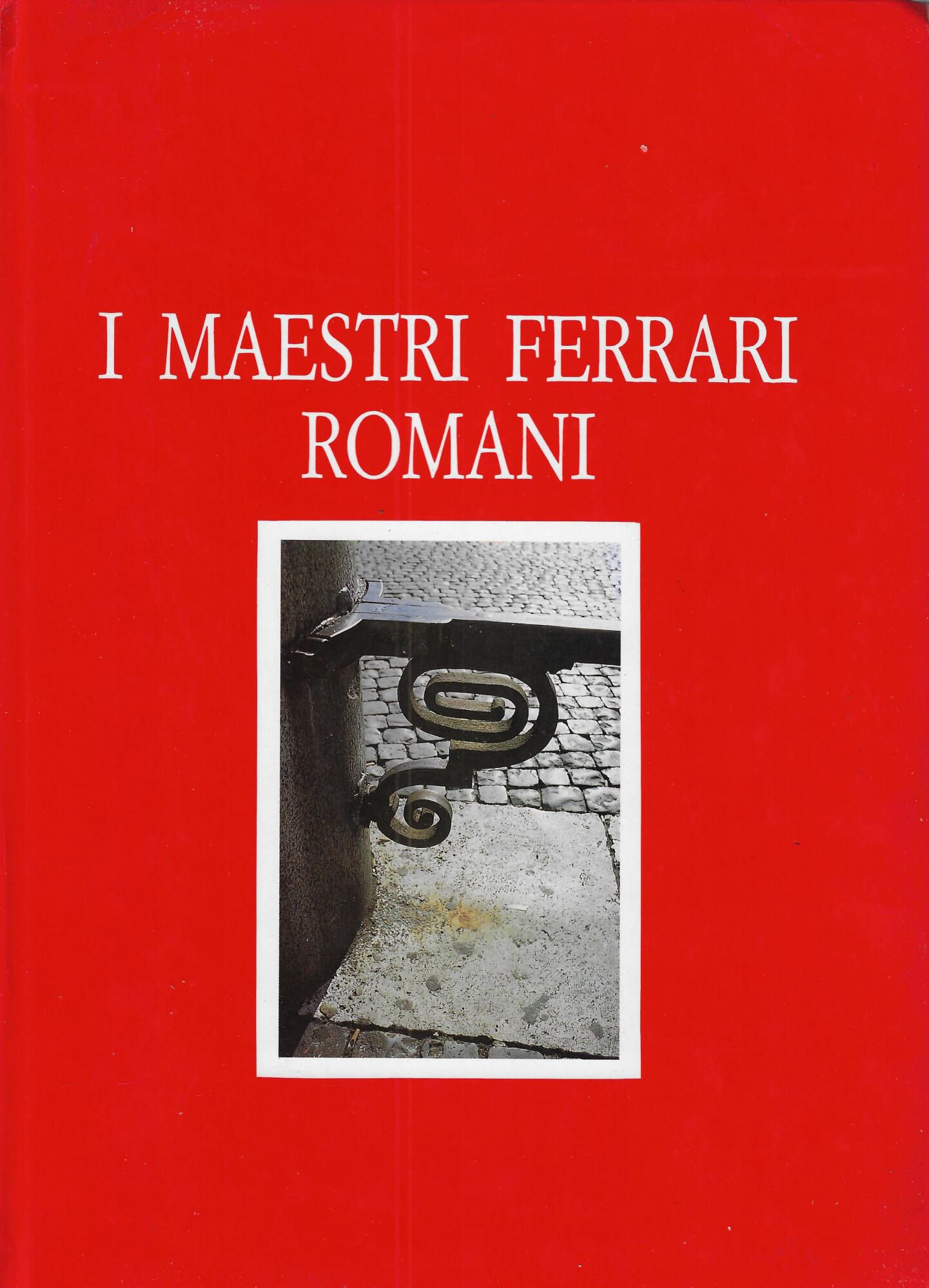 I maestri ferrari romani : produzione di una corporazione artigiana …