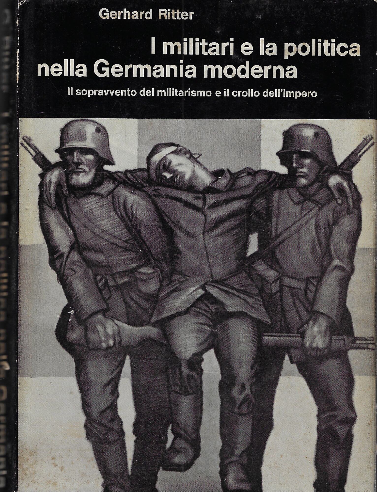 I militari e la politica nella Germania moderna: Il sopravvento …