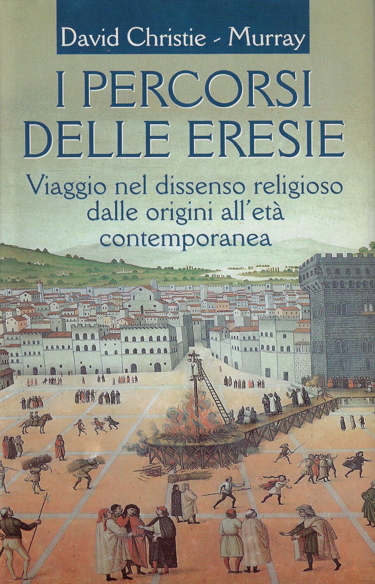 I percorsi delle eresie : viaggio nel dissenso religioso dalle …