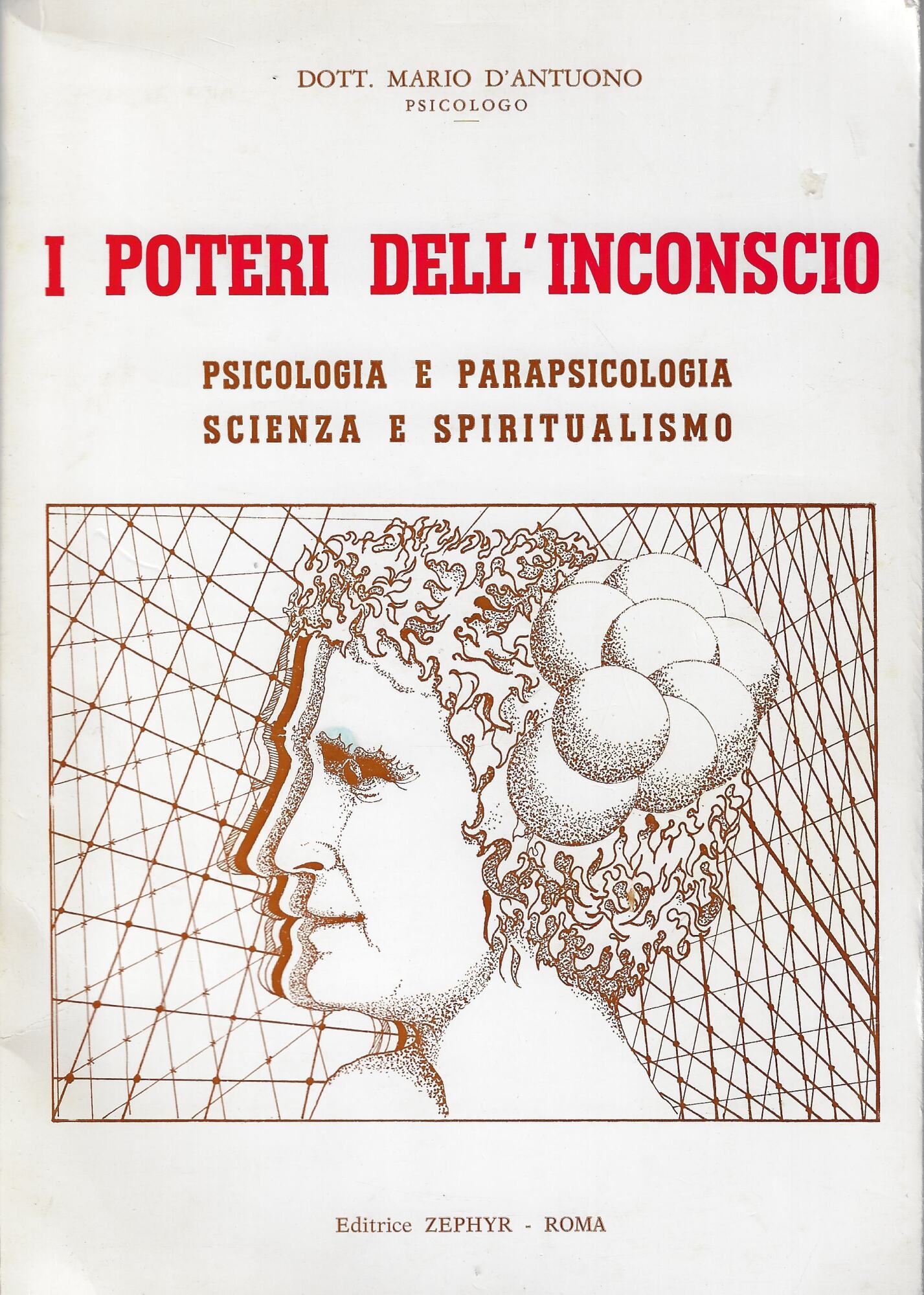 I poteri dell'inconscio : psicologia e parapsicologia, scienza e spiritualismo