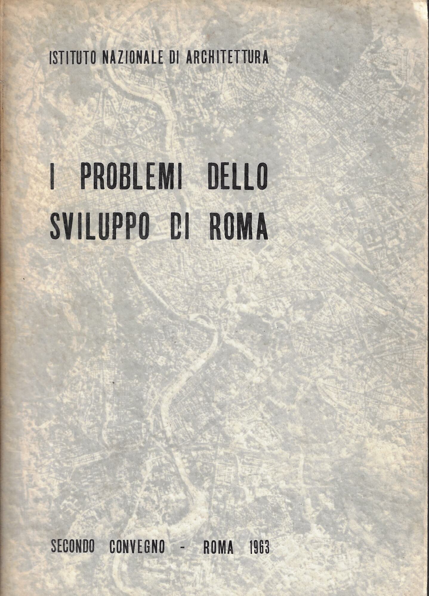 I problemi dello sviluppo di Roma: secondo convegno Roma 1963