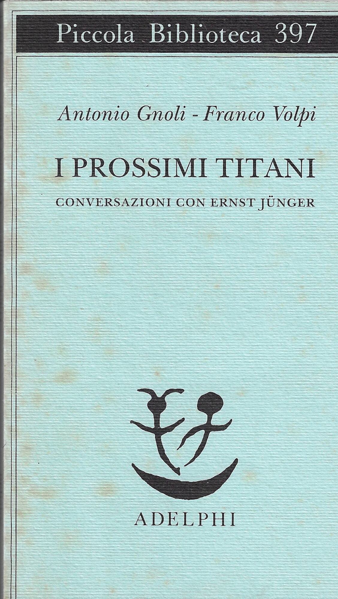 I prossimi Titani. Conversazioni con Ernst Jünger