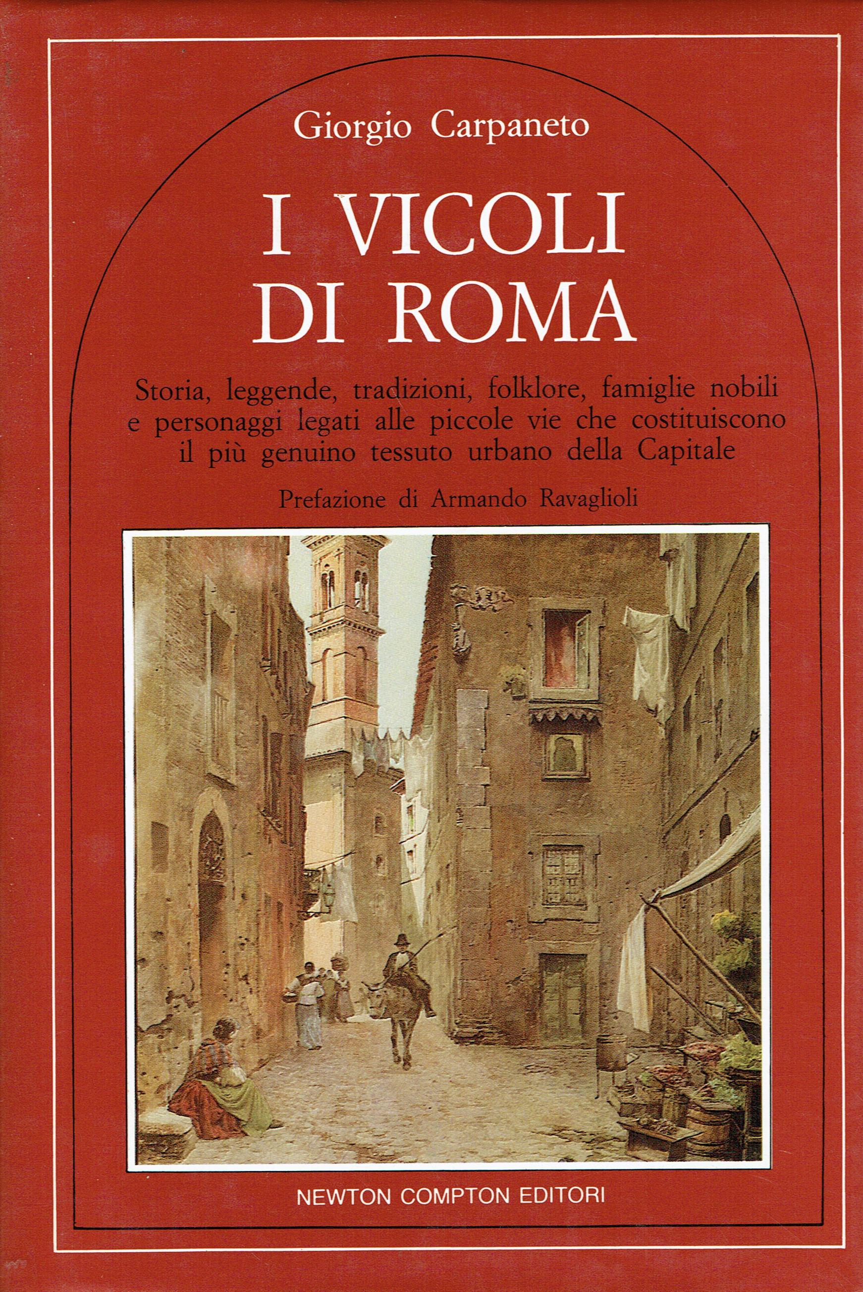 I vicoli di Roma : storia, leggende, tradizioni, folklore, famiglie …