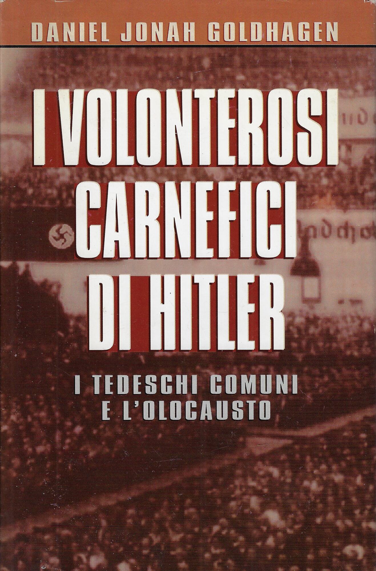 I volenterosi carnefici di Hitler : i tedeschi comuni e …