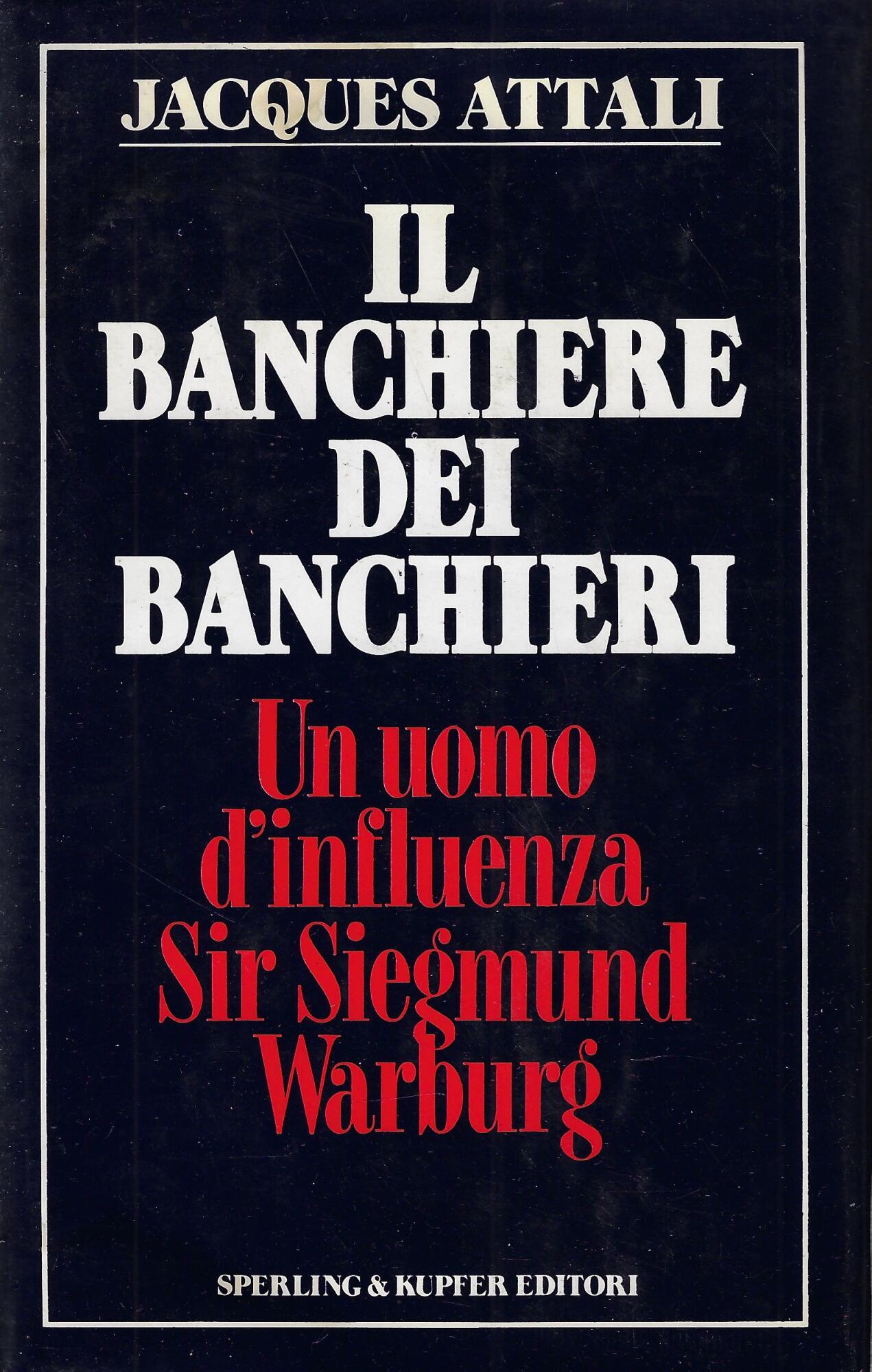 Il banchiere dei banchieri : un uomo d'influenza: sir Siegmund …