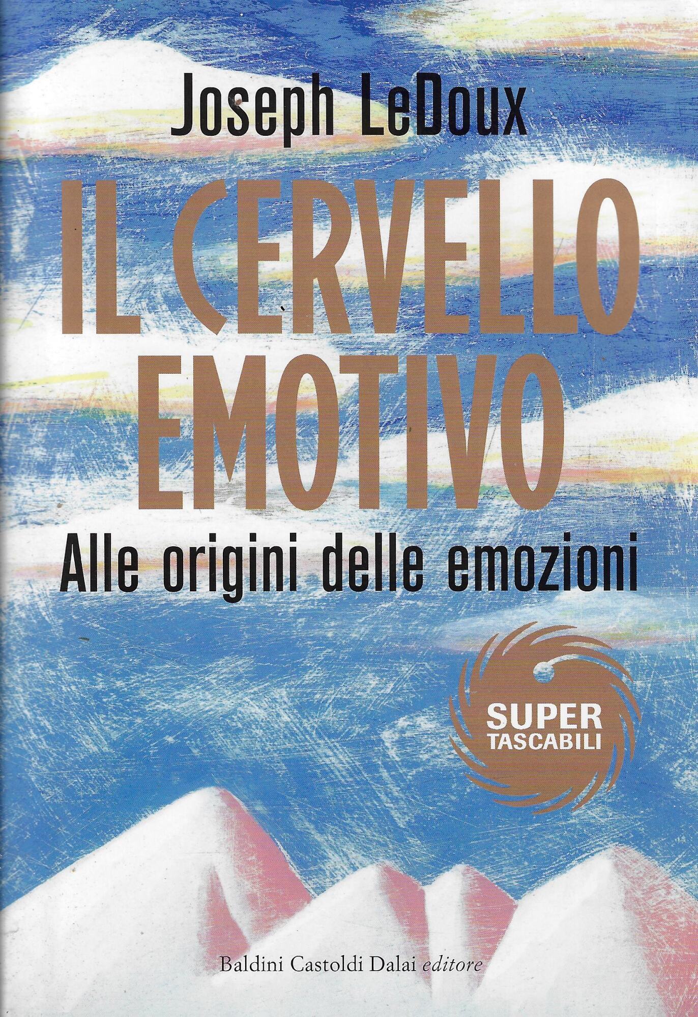 Il cervello emotivo. Alle origini delle emozioni