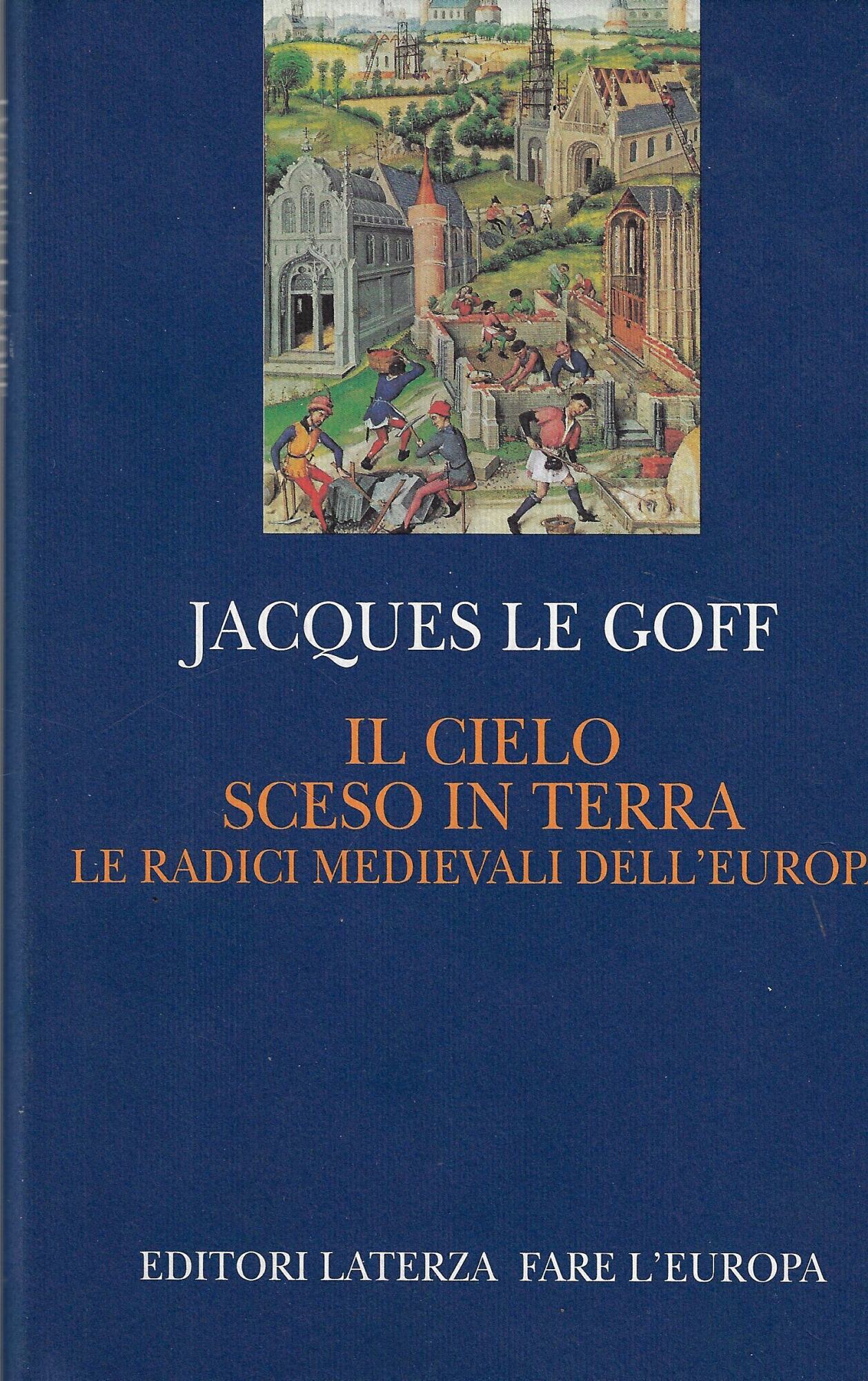 Il cielo sceso in terra. Le radici medievali dell'Europa