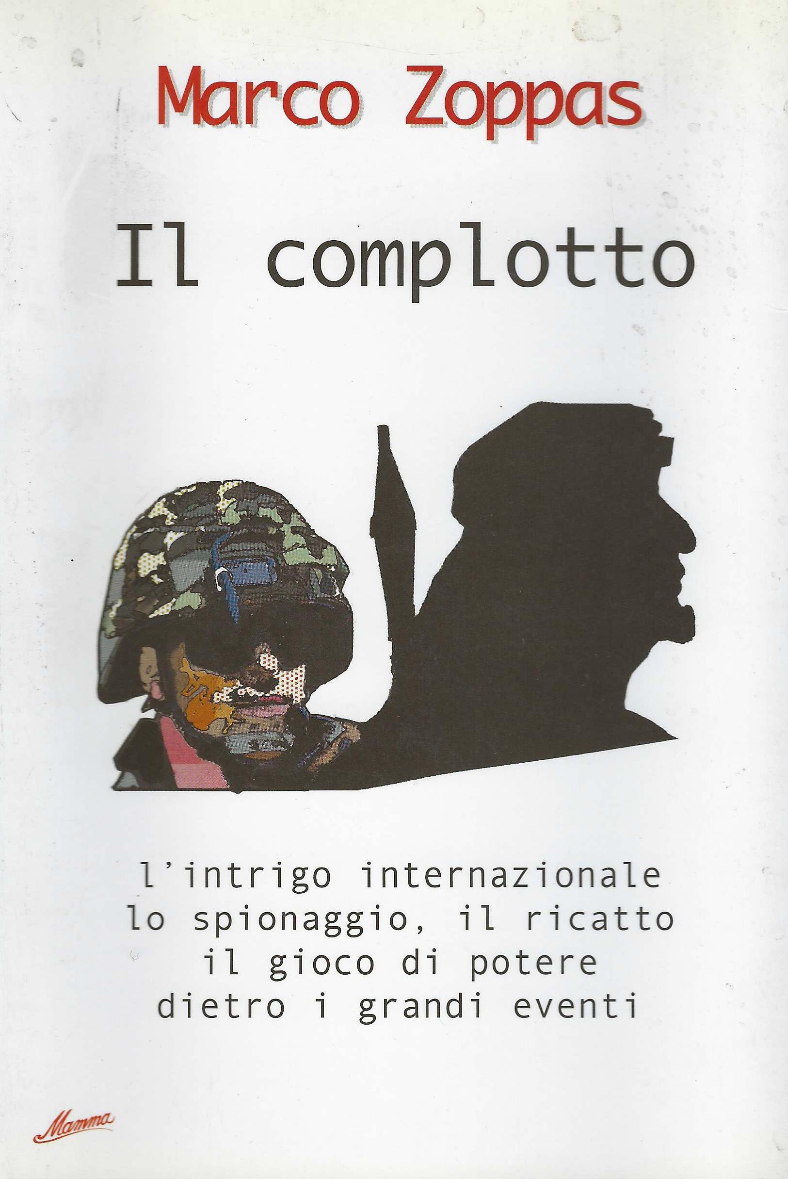 Il complotto : l'intrigo internazionale lo spionaggio, il ricatto il …