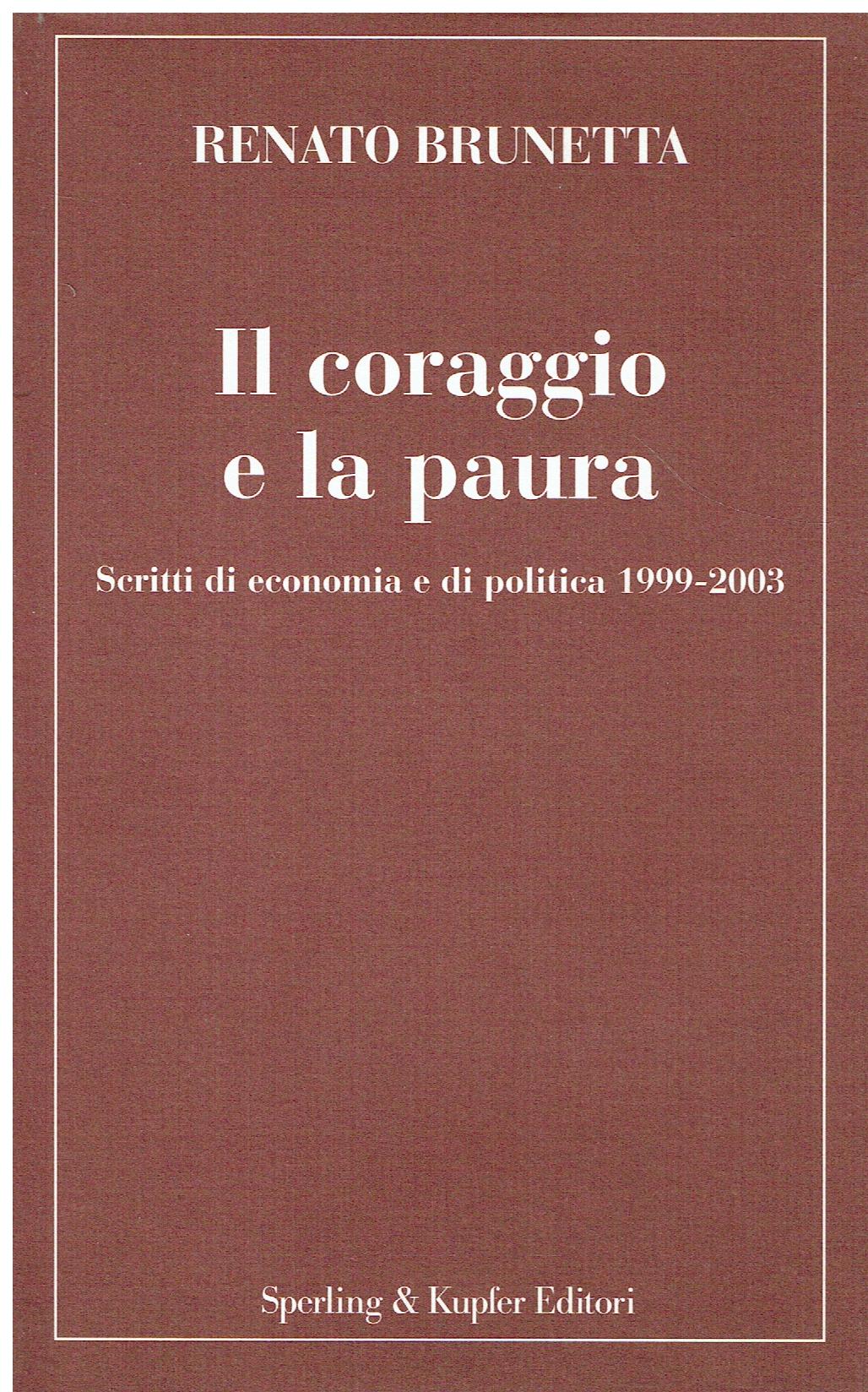 Il coraggio e la paura : scritti di economia e …